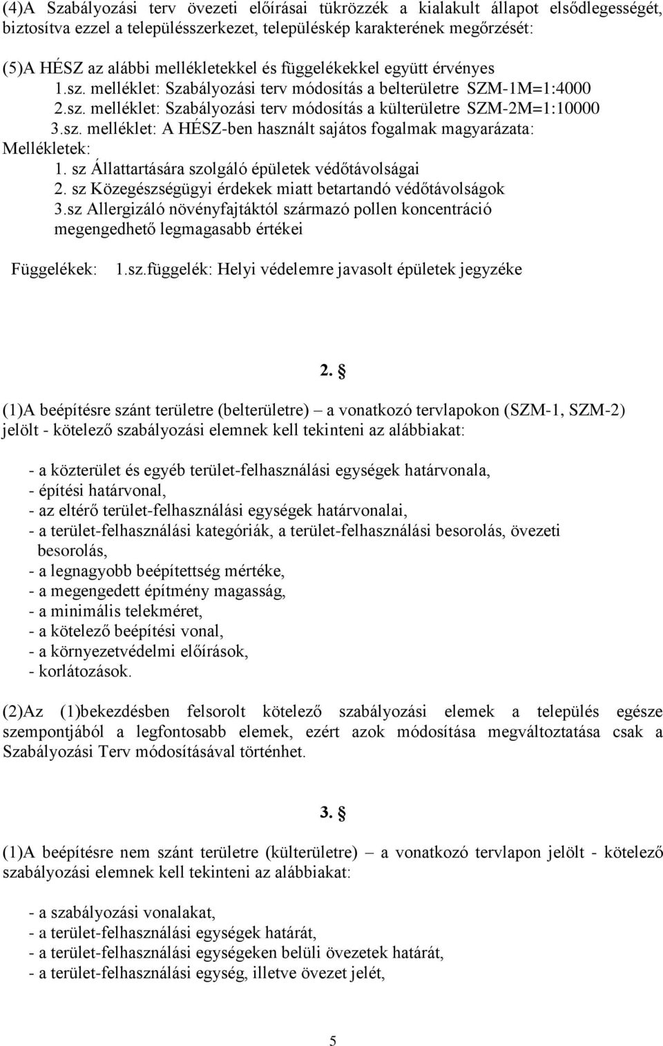 sz Állattartására szolgáló épületek védőtávolságai 2. sz Közegészségügyi érdekek miatt betartandó védőtávolságok 3.