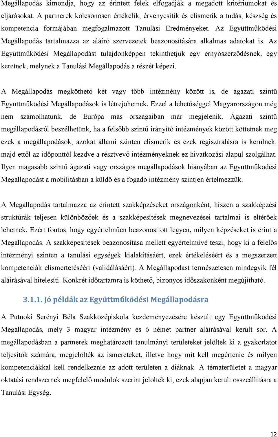 Az Együttműködési Megállapodás tartalmazza az aláíró szervezetek beazonosítására alkalmas adatokat is.