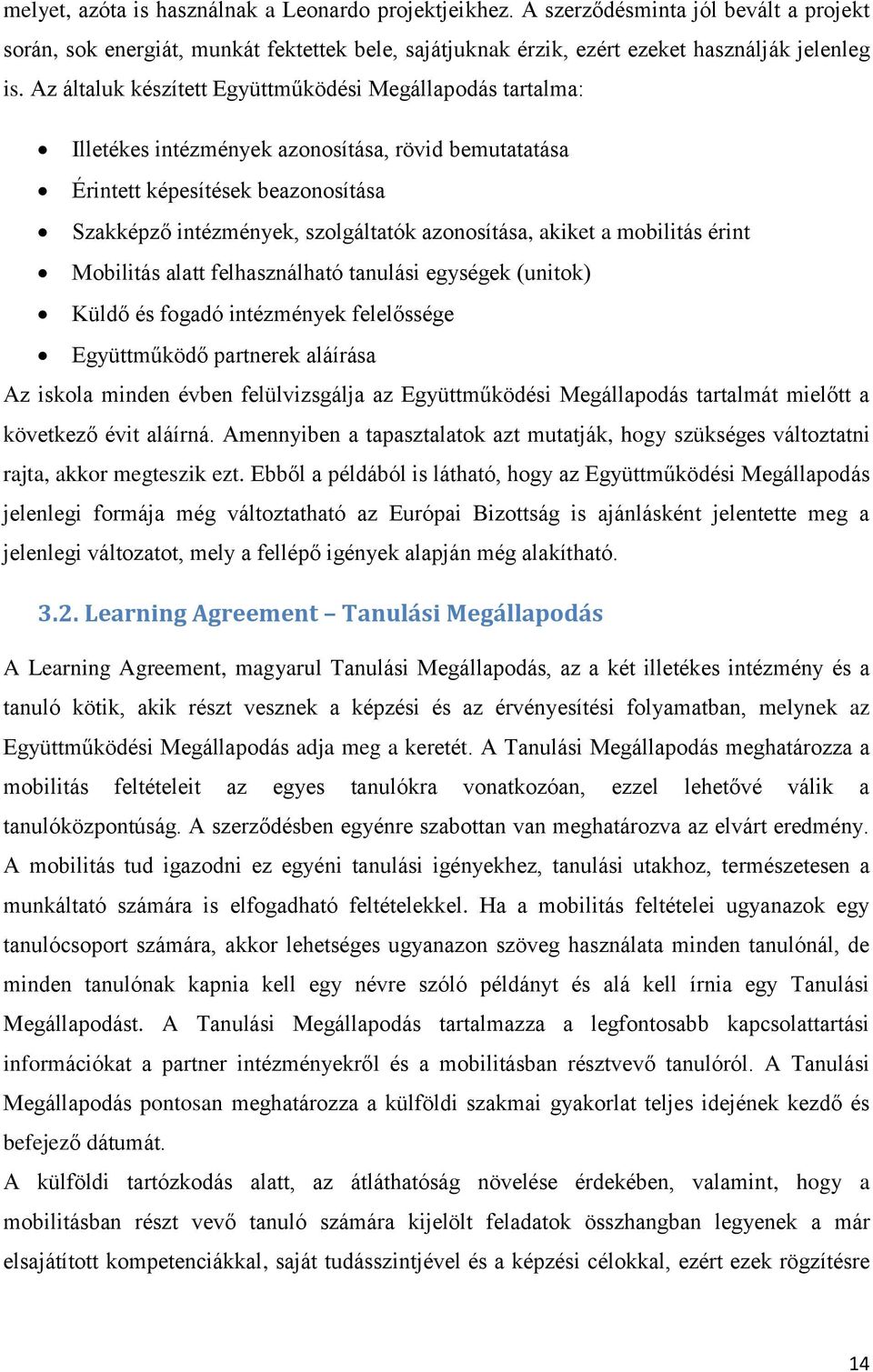 akiket a mobilitás érint Mobilitás alatt felhasználható tanulási egységek (unitok) Küldő és fogadó intézmények felelőssége Együttműködő partnerek aláírása Az iskola minden évben felülvizsgálja az