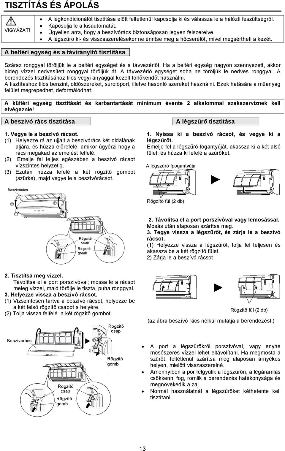 A beltéri egység és a távirányító tisztítása Száraz ronggyal töröljük le a beltéri egységet és a távvezérlőt.