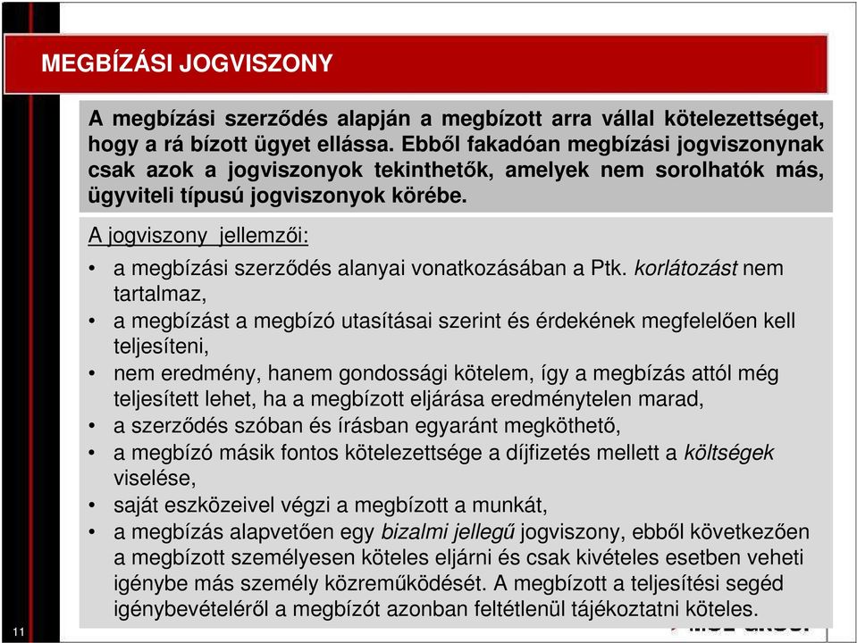 11 A jogviszony jellemzıi: a megbízási szerzıdés alanyai vonatkozásában a Ptk.