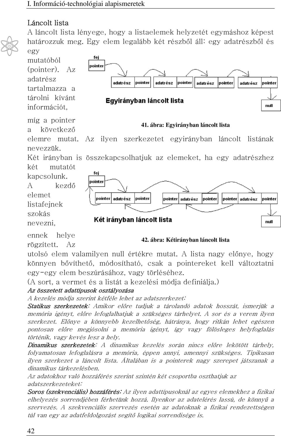 ábra: Egyirányban láncolt lista a következő elemre mutat. Az ilyen szerkezetet egyirányban láncolt listának nevezzük.