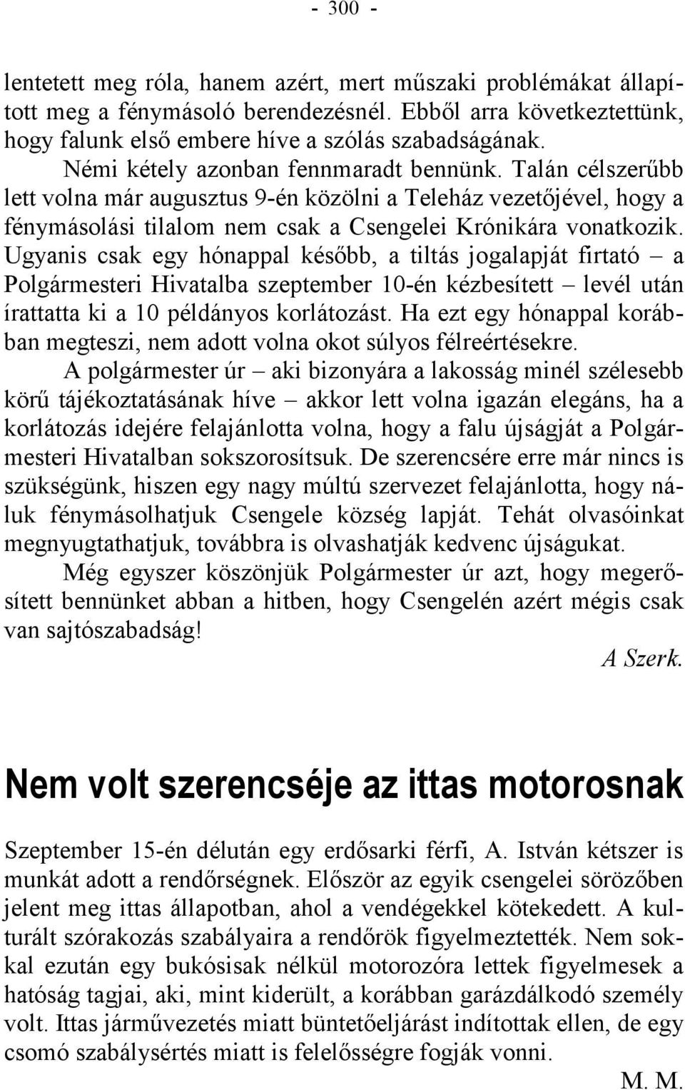 Ugyanis csak egy hónappal később, a tiltás jogalapját firtató a Polgármesteri Hivatalba szeptember 10-én kézbesített levél után írattatta ki a 10 példányos korlátozást.