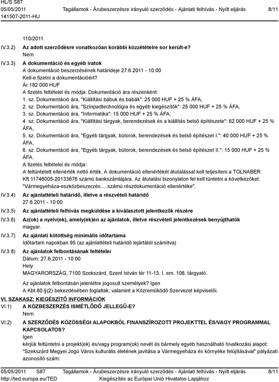 sz. Dokumentáció ára, "Kiállítási bábuk és babák": 25 000 HUF + 25 % ÁFA, 2. sz. Dokumentáció ára, "Színpadtechnológia és egyéb kiegészítők": 25 000 HUF + 25 % ÁFA, 3. sz. Dokumentáció ára, "Informatika": 15 000 HUF + 25 % ÁFA, 4.