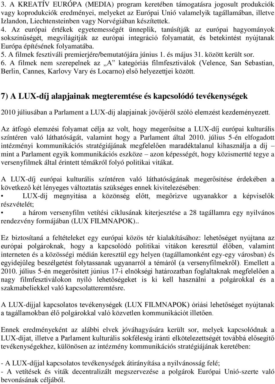 Az európai értékek egyetemességét ünneplik, tanúsítják az európai hagyományok sokszínűségét, megvilágítják az európai integráció folyamatát, és betekintést nyújtanak Európa építésének folyamatába. 5.