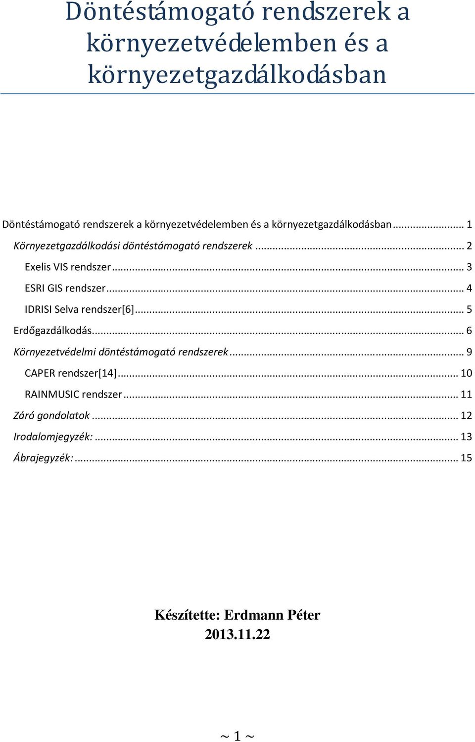 ..4 IDRISI Selva rendszer[6]...5 Erdőgazdálkodás...6 Környezetvédelmi döntéstámogató rendszerek...9 CAPER rendszer[14].