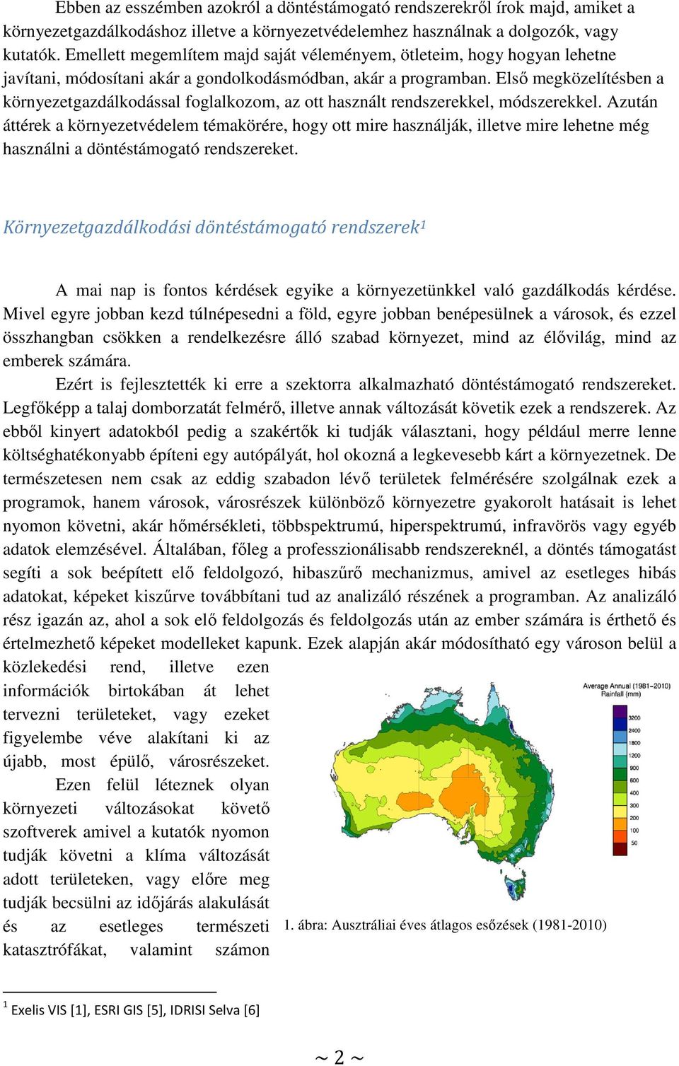 Első megközelítésben a környezetgazdálkodással foglalkozom, az ott használt rendszerekkel, módszerekkel.