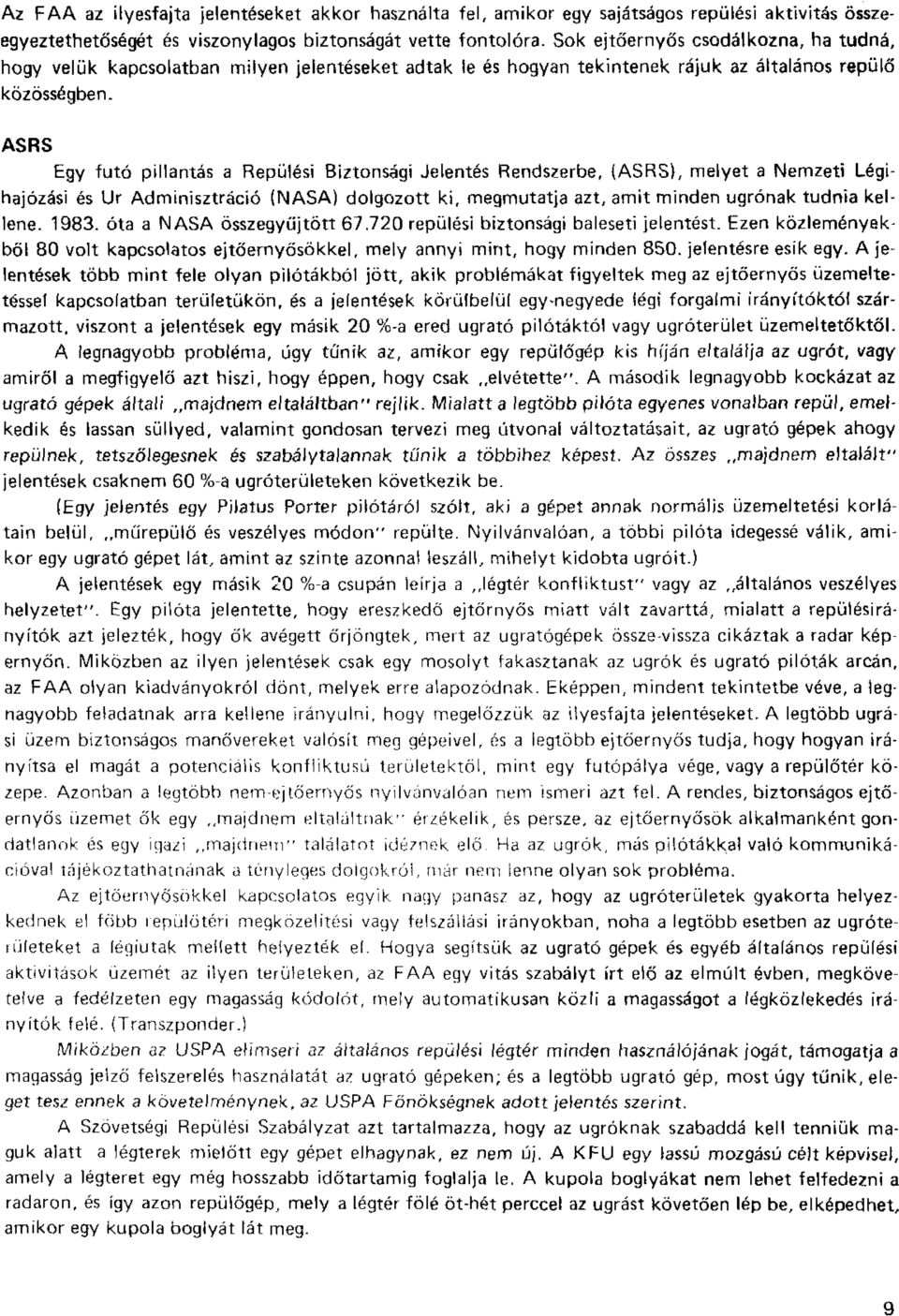 Jelentés Rendszerbe, (ASRS), melyet a Nemzeti Légihajózási és Ur Adminisztráció (NASA) dolgozott ki, megmutatja azt, amit minden ugrónak tudnia kellene. 1983. óta a NASA összegyűjtött 67.