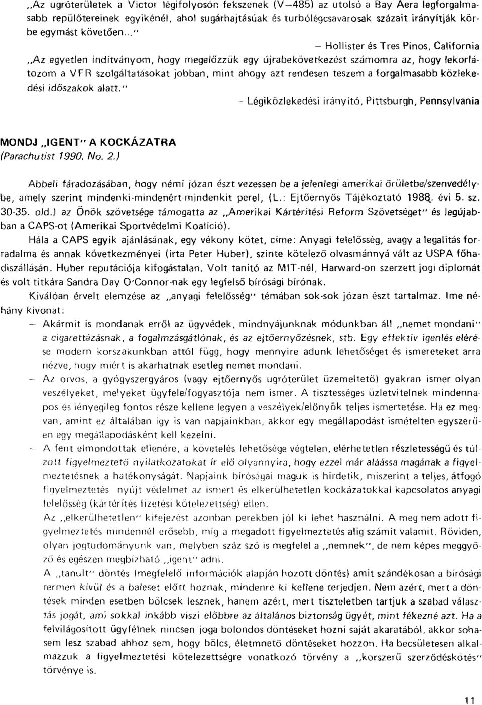 .." - Hollister és Trés Pinos r California Az egyetlen indítványom, hogy megelőzzük egy újrabekövetkezést számomra az, hogy lekorlátozom a VFR szolgáltatásokat jobban, mint ahogy azt rendesen teszem