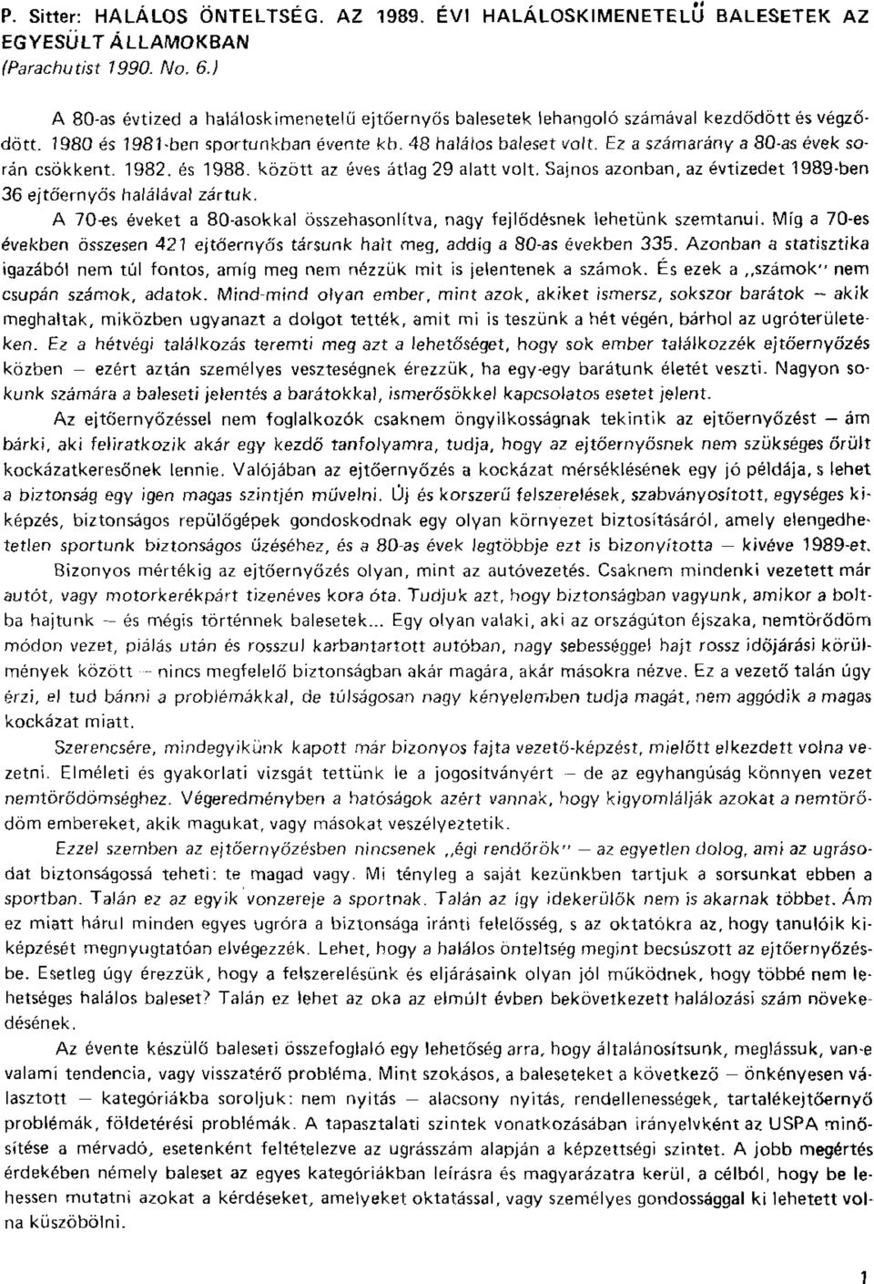 Ez a számarány a 80-as évek során csökkent. 1982. és 1988, között az éves átlag 29 alatt volt.