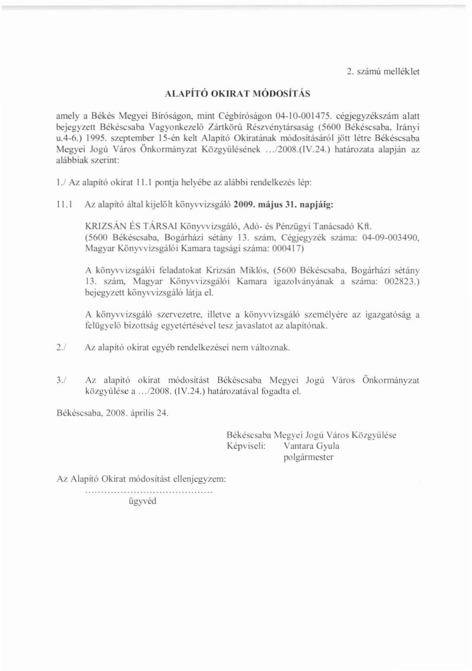 szeptember IS-en kelt Alapító Okiratának módosításáról jött létre Békéscsaba Megyei Jogú Város Önkormányzat Közgyúlésének.. J2ooS.(IV.24.) határozata alapján az alábbiak szerint: 1.