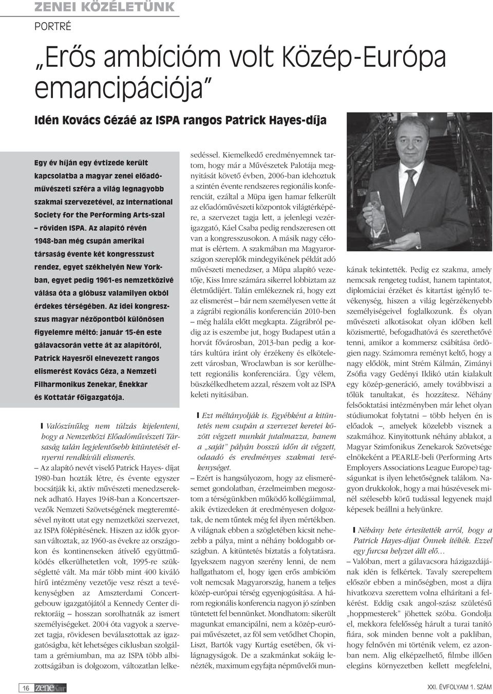 Az alapító révén 1948-ban még csupán amerikai tár saság évente két kongresszust rendez, egyet székhelyén New Yorkban, egyet pedig 1961-es nemzetközivé válása óta a glóbusz valamilyen okból érdekes