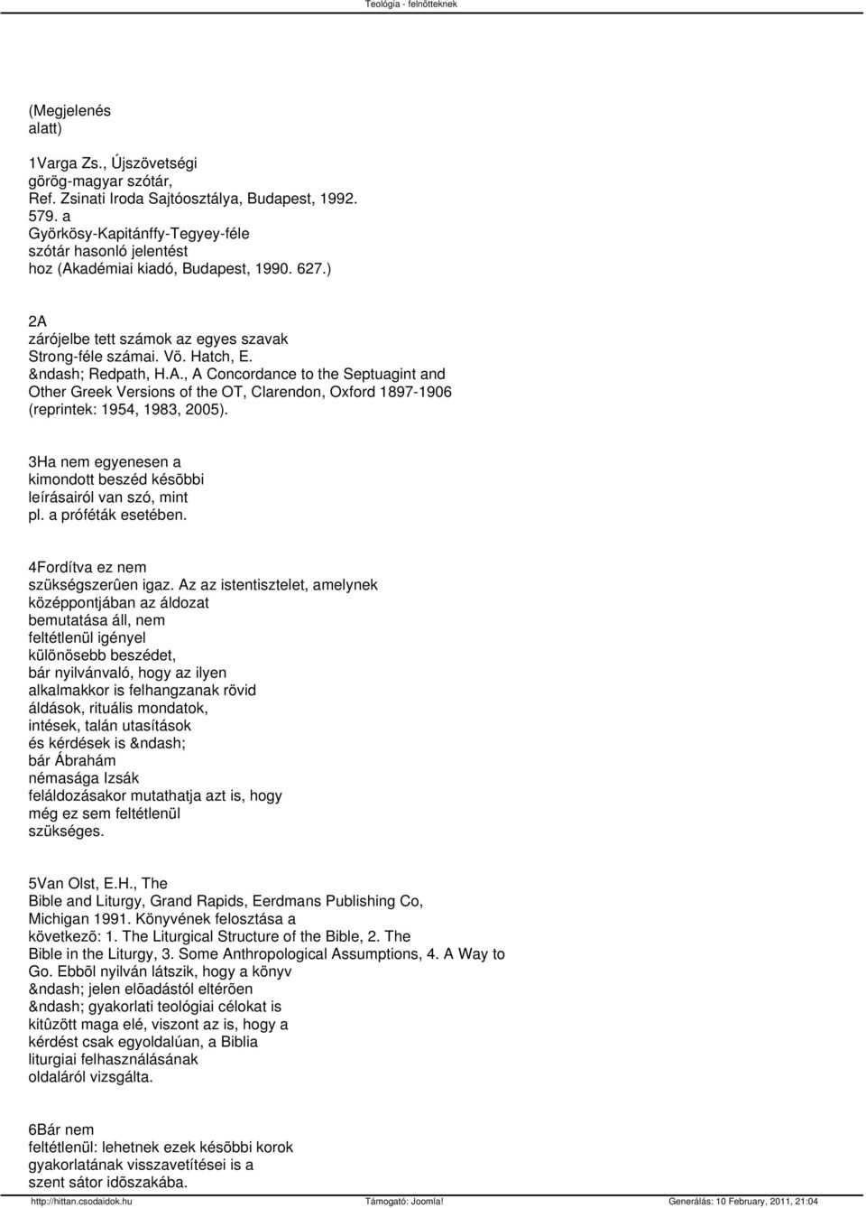 ., Concordance to the Septuagint and Other Greek Versions of the OT, Clarendon, Oxford 1897-1906 (reprintek: 1954, 1983, 2005).