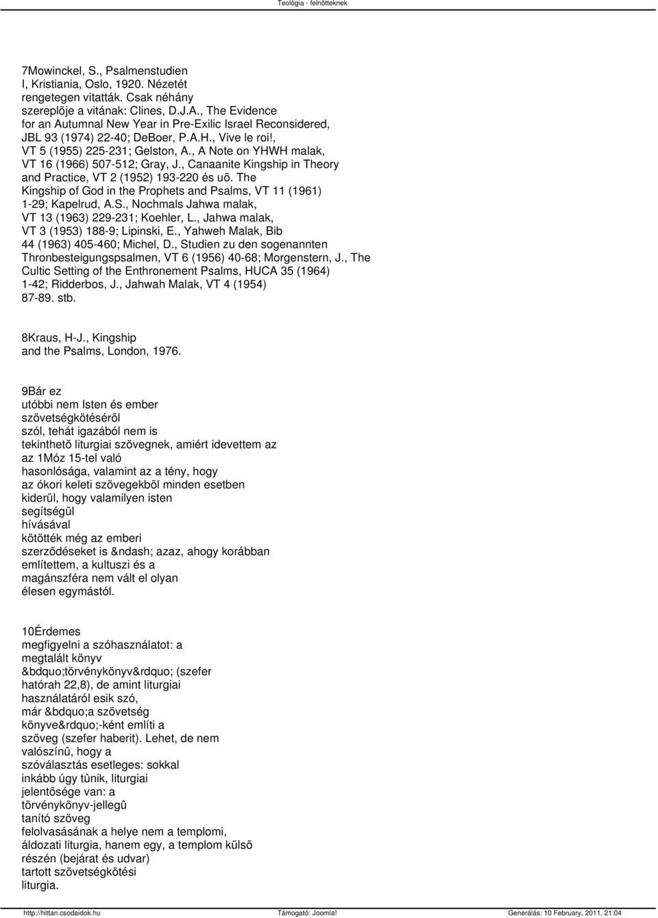 , Note on YHWH malak, VT 16 (1966) 507-512; Gray, J., Canaanite Kingship in Theory and Practice, VT 2 (1952) 193-220 és uõ.