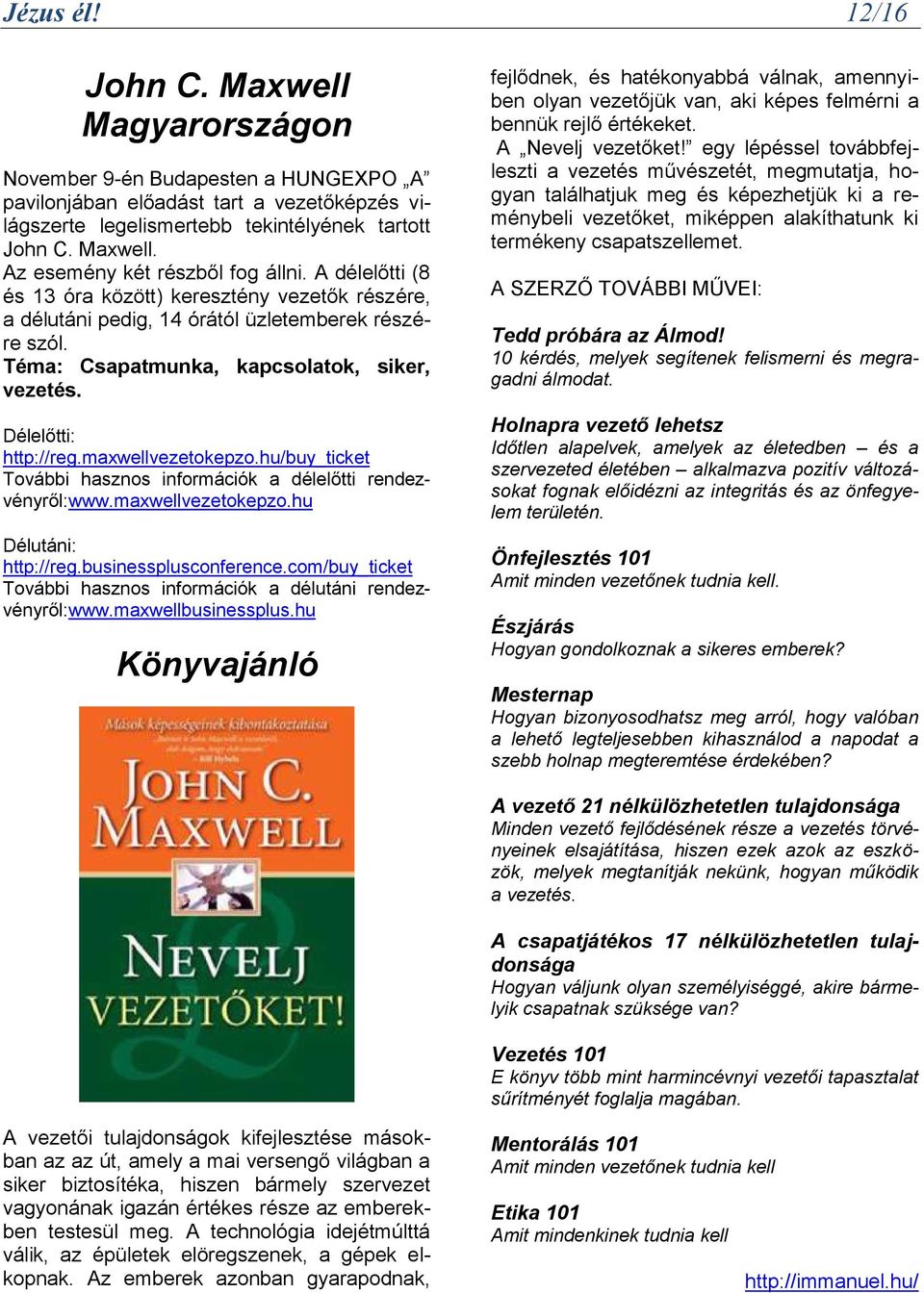 maxwellvezetokepzo.hu/buy_ticket További hasznos információk a délelőtti rendezvényről:www.maxwellvezetokepzo.hu Délutáni: http://reg.businessplusconference.