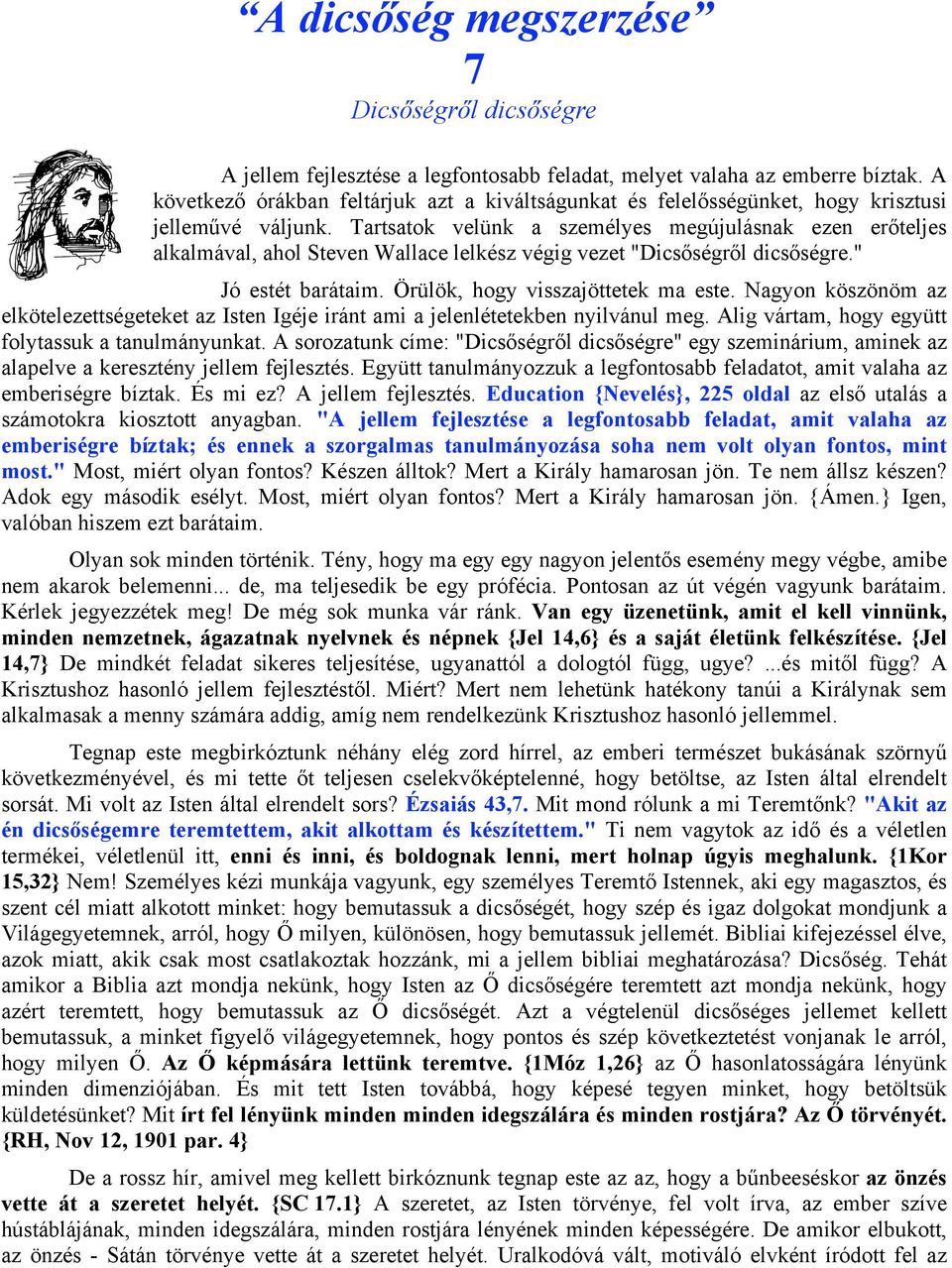 Tartsatok velünk a személyes megújulásnak ezen erőteljes alkalmával, ahol Steven Wallace lelkész végig vezet "Dicsőségről dicsőségre." Jó estét barátaim. Örülök, hogy visszajöttetek ma este.