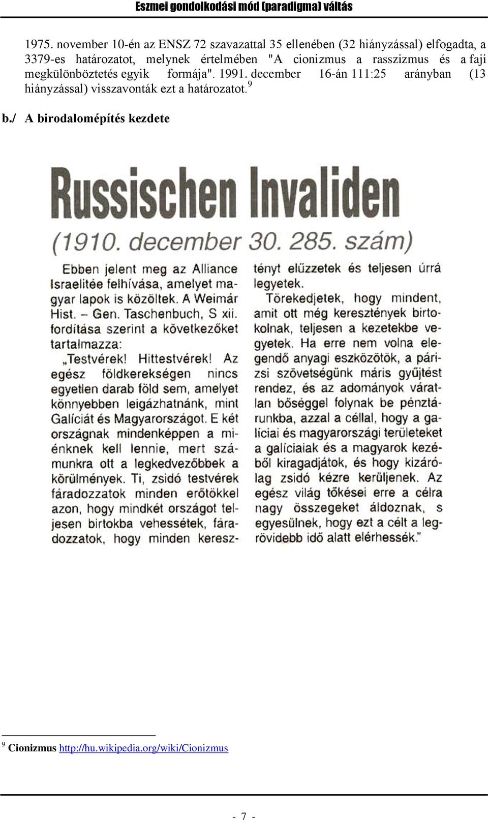 melynek értelmében "A cionizmus a rasszizmus és a faji megkülönböztetés egyik formája". 1991.