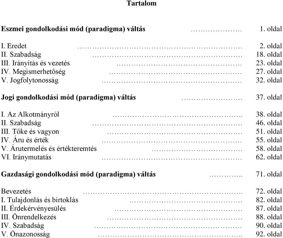 oldal IV. Áru és érték 55. oldal V. Árutermelés és értékteremtés. 58. oldal VI. Iránymutatás 62. oldal Gazdasági gondolkodási mód (paradigma) váltás.. 71.