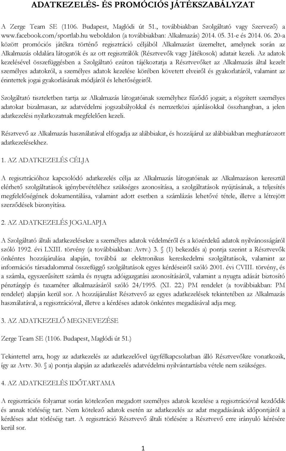 20-a között promóciós játékra történı regisztráció céljából Alkalmazást üzemeltet, amelynek során az Alkalmazás oldalára látogatók és az ott regisztrálók (Résztvevık vagy Játékosok) adatait kezeli.