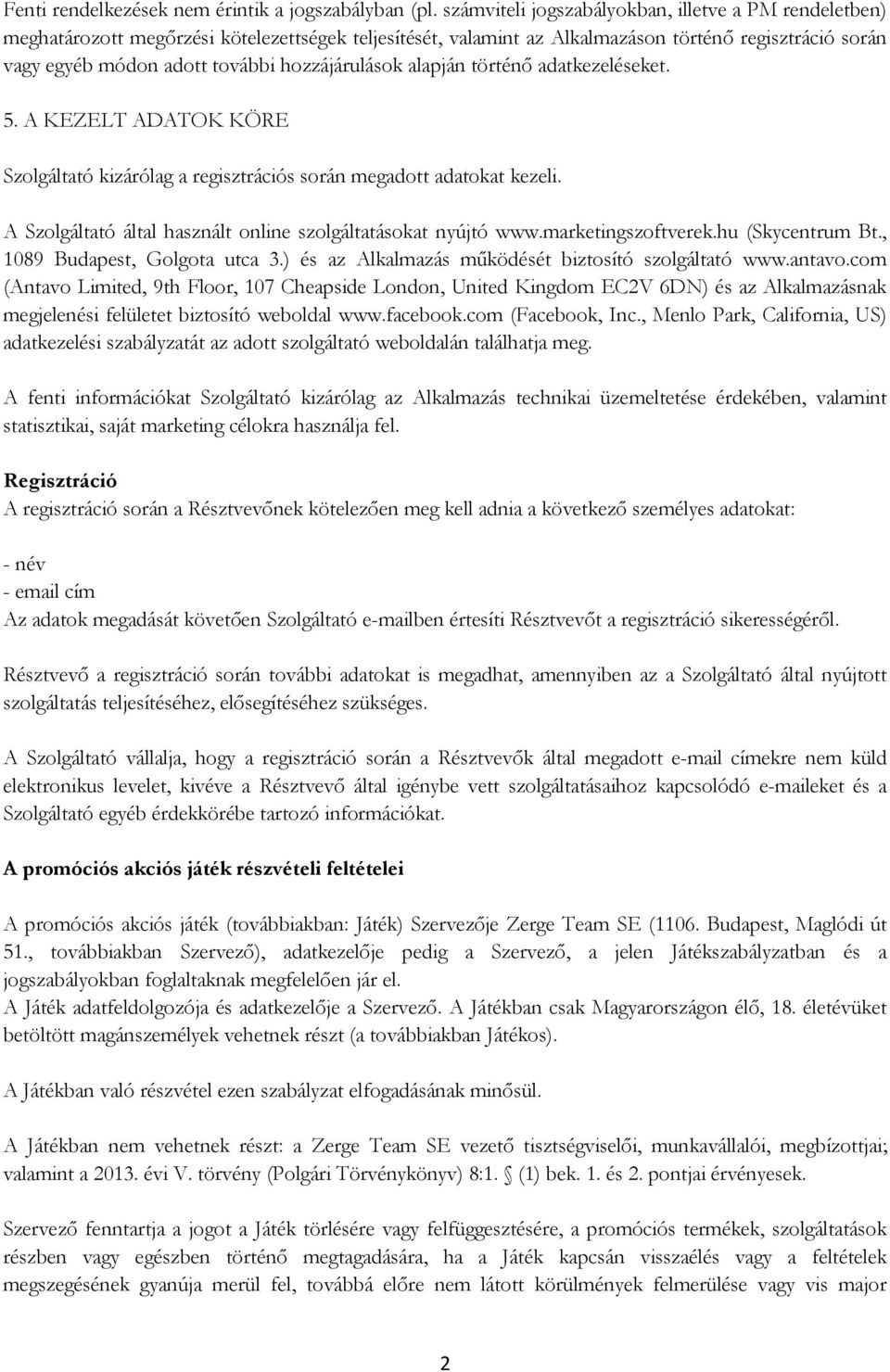 hozzájárulások alapján történı adatkezeléseket. 5. A KEZELT ADATOK KÖRE Szolgáltató kizárólag a regisztrációs során megadott adatokat kezeli.