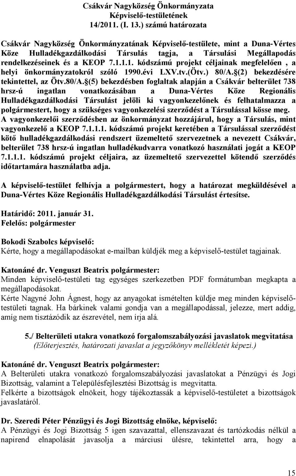 1.1. kódszámú projekt céljainak megfelelıen, a helyi önkormányzatokról szóló 1990.évi LXV.tv.(Ötv.) 80/A.