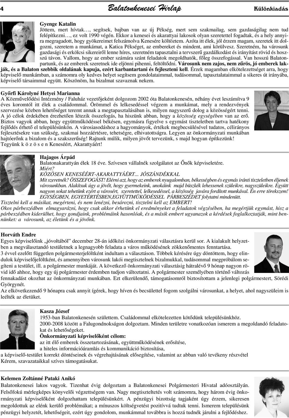 Azóta itt élek, jól érzem magam, szeretek itt dolgozni, szeretem a munkámat, a Katica Pékséget, az embereket és mindent, ami körülvesz.