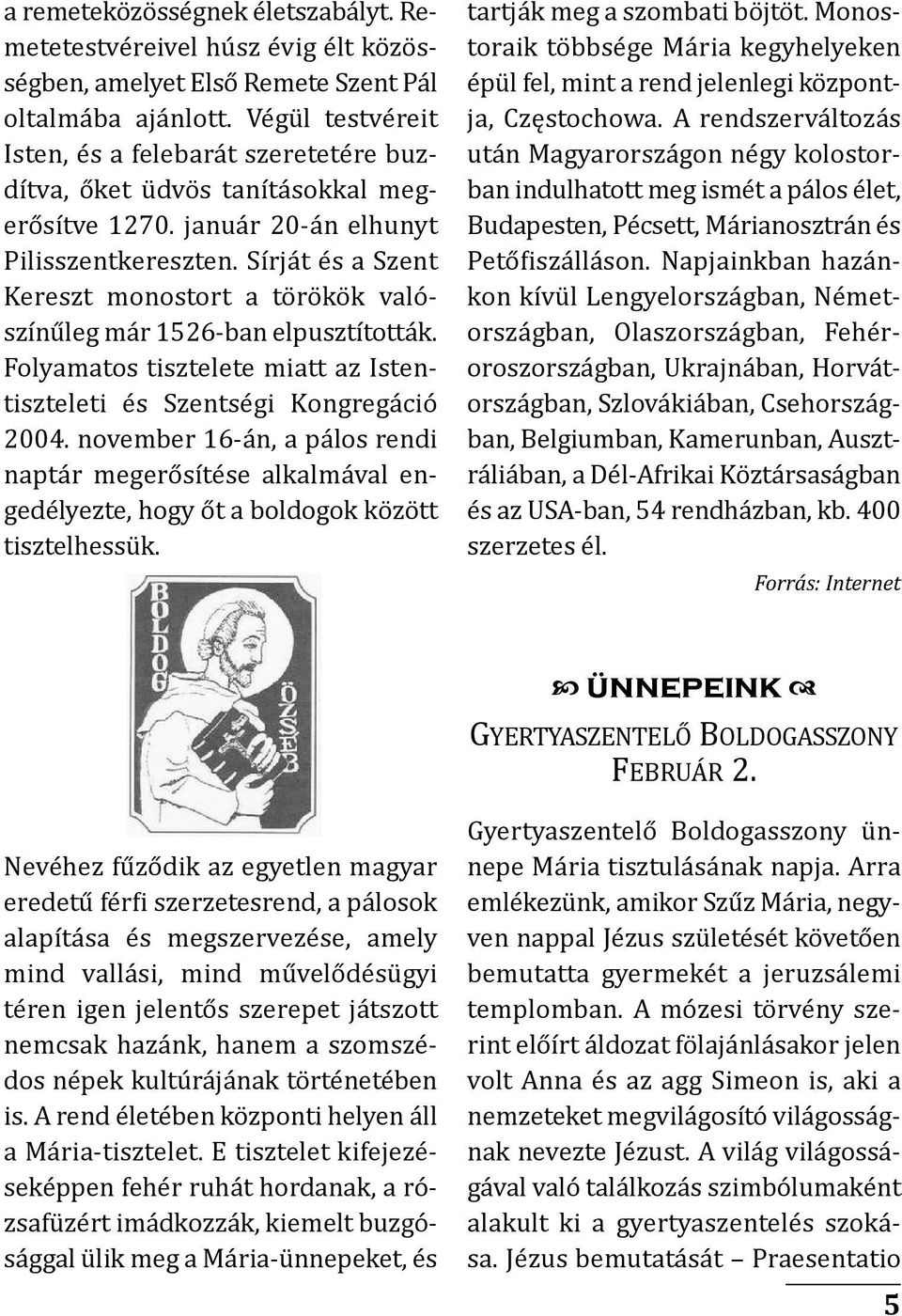 Sírját és a Szent Kereszt monostort a törökök való - színűleg már 1526-ban elpusztították. folyamatos tisztelete miatt az istentiszteleti és Szentségi Kongregáció 2004.