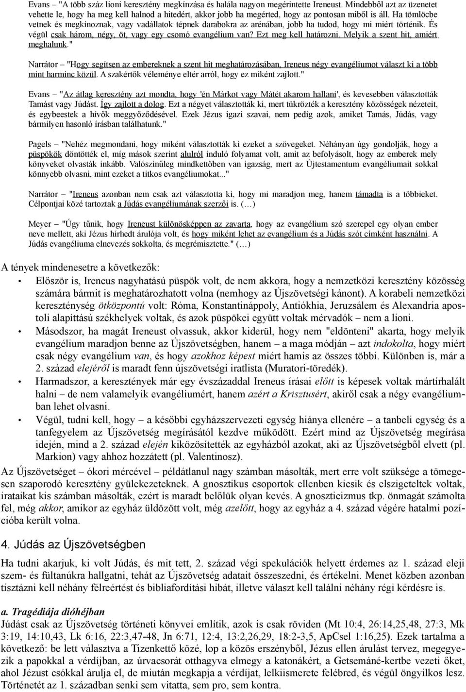 Ha tömlöcbe vetnek és megkínoznak, vagy vadállatok tépnek darabokra az arénában, jobb ha tudod, hogy mi miért történik. És végül csak három, négy, öt, vagy egy csomó evangélium van?