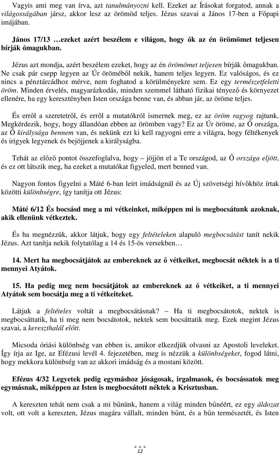 Ne csak pár csepp legyen az Úr öröméből nekik, hanem teljes legyen. Ez valóságos, és ez nincs a pénztárcádhoz mérve, nem foghatod a körülményekre sem. Ez egy természetfeletti öröm.