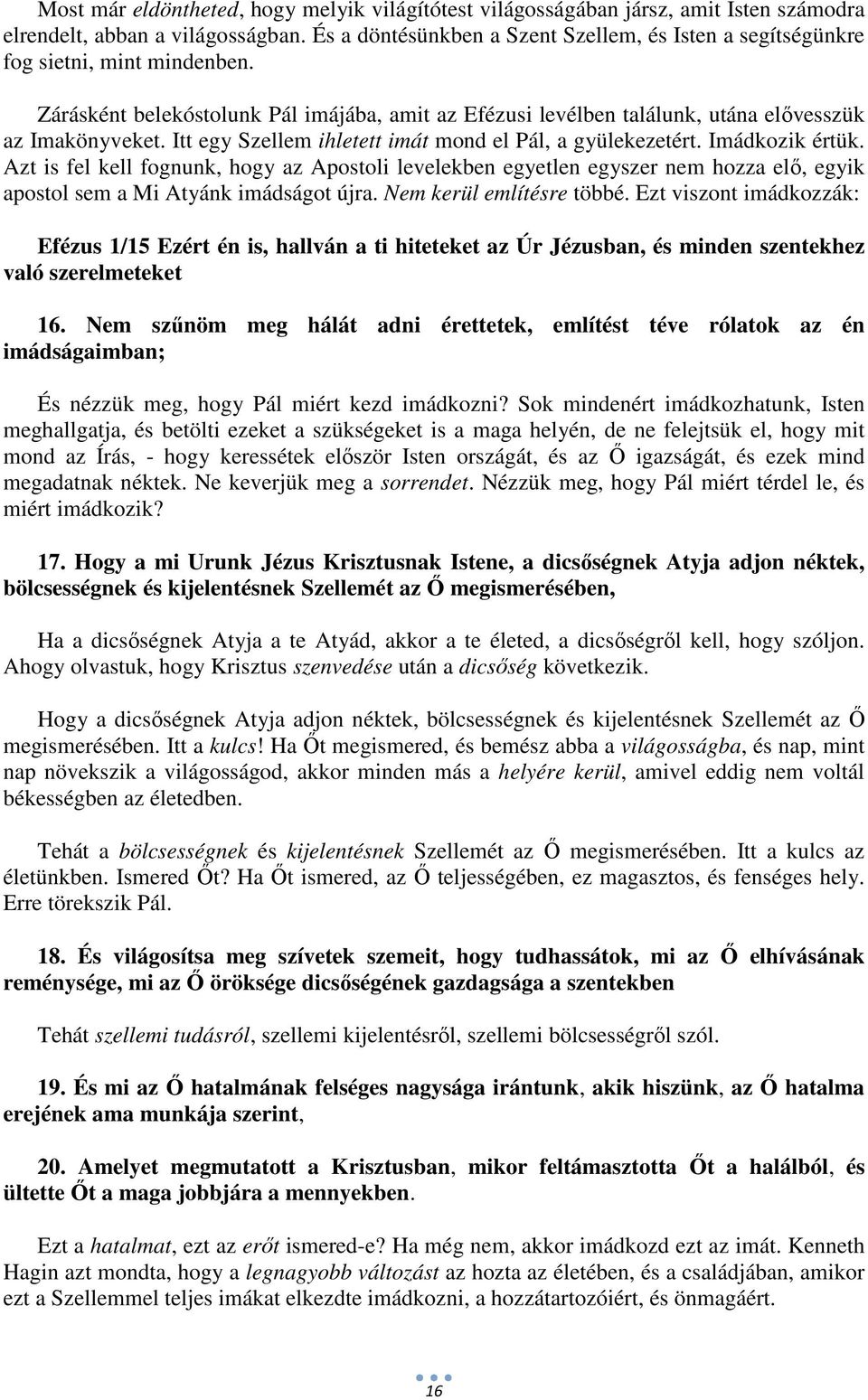 Itt egy Szellem ihletett imát mond el Pál, a gyülekezetért. Imádkozik értük.