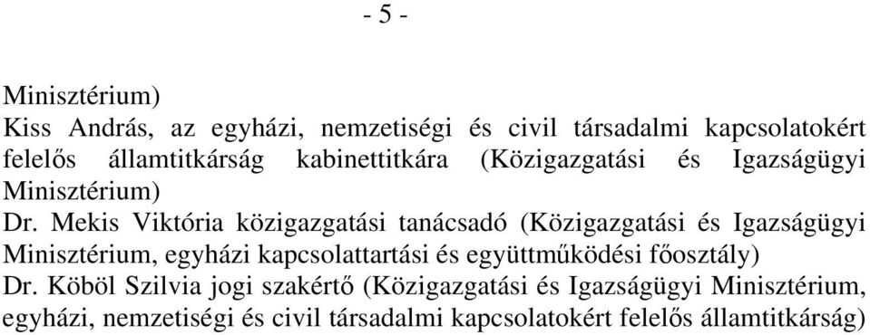 Mekis Viktória közigazgatási tanácsadó (Közigazgatási és Igazságügyi Minisztérium, egyházi kapcsolattartási és