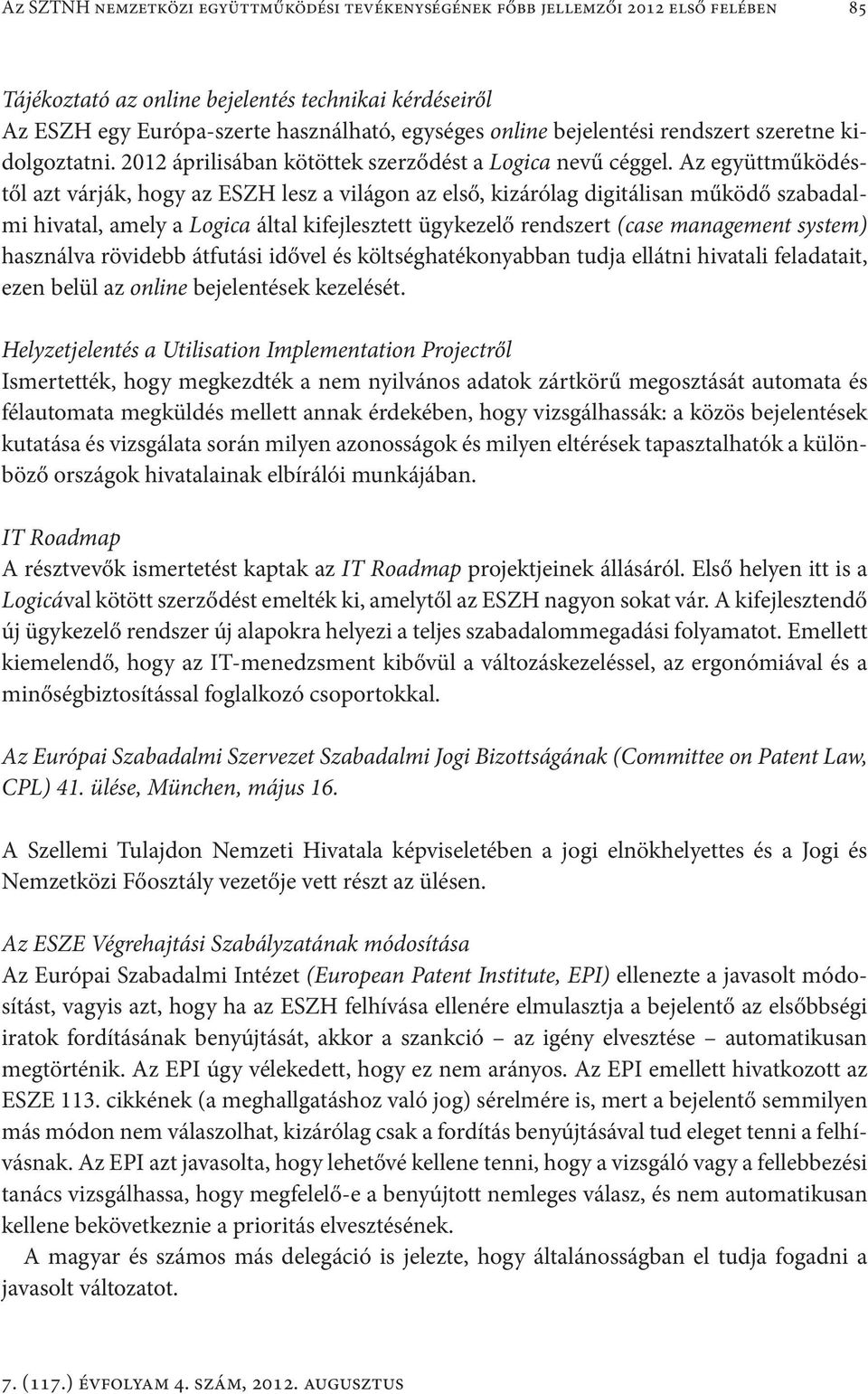 Az együttműködéstől azt várják, hogy az ESZH lesz a világon az első, kizárólag digitálisan működő szabadalmi hivatal, amely a Logica által kifejlesztett ügykezelő rendszert (case management system)