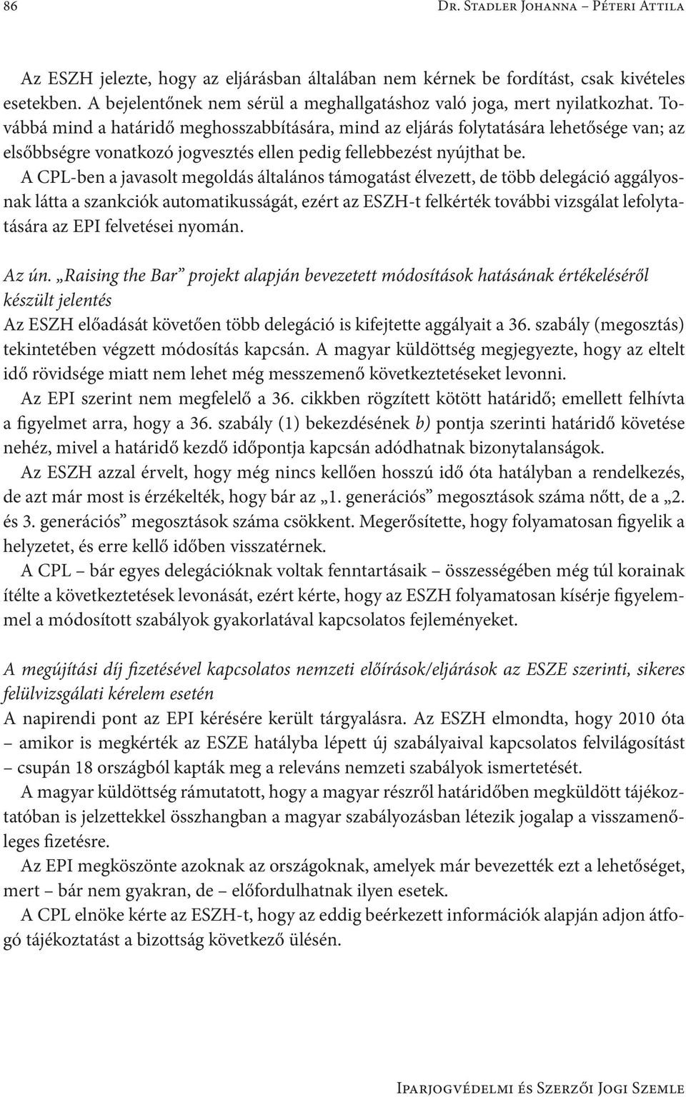 Továbbá mind a határidő meghosszabbítására, mind az eljárás folytatására lehetősége van; az elsőbbségre vonatkozó jogvesztés ellen pedig fellebbezést nyújthat be.