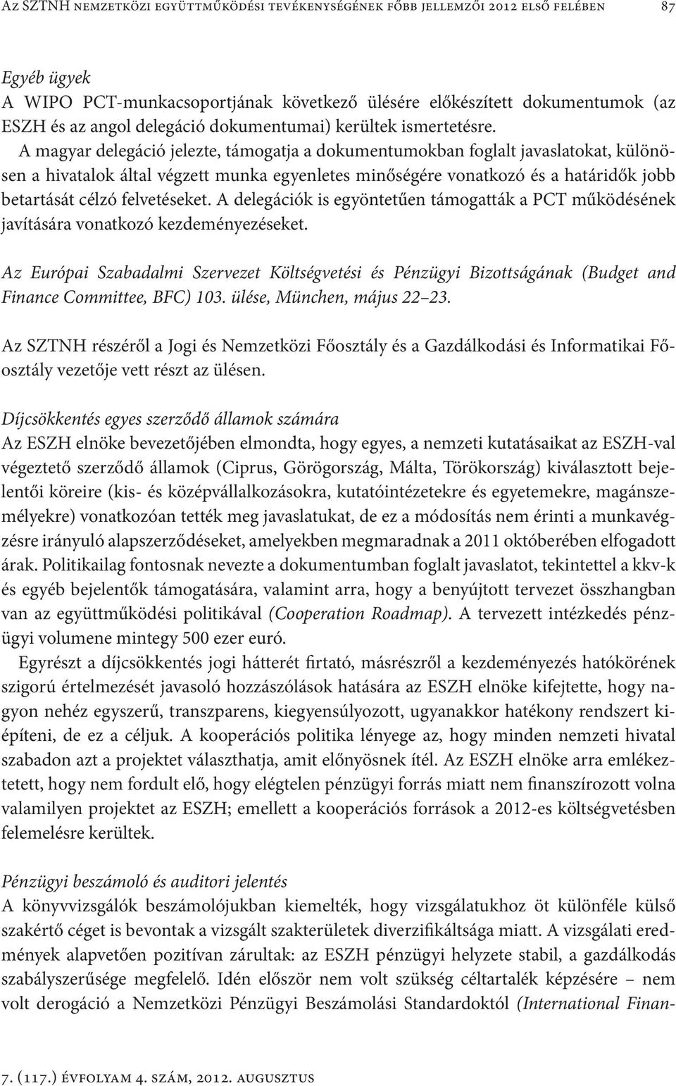 A magyar delegáció jelezte, támogatja a dokumentumokban foglalt javaslatokat, különösen a hivatalok által végzett munka egyenletes minőségére vonatkozó és a határidők jobb betartását célzó