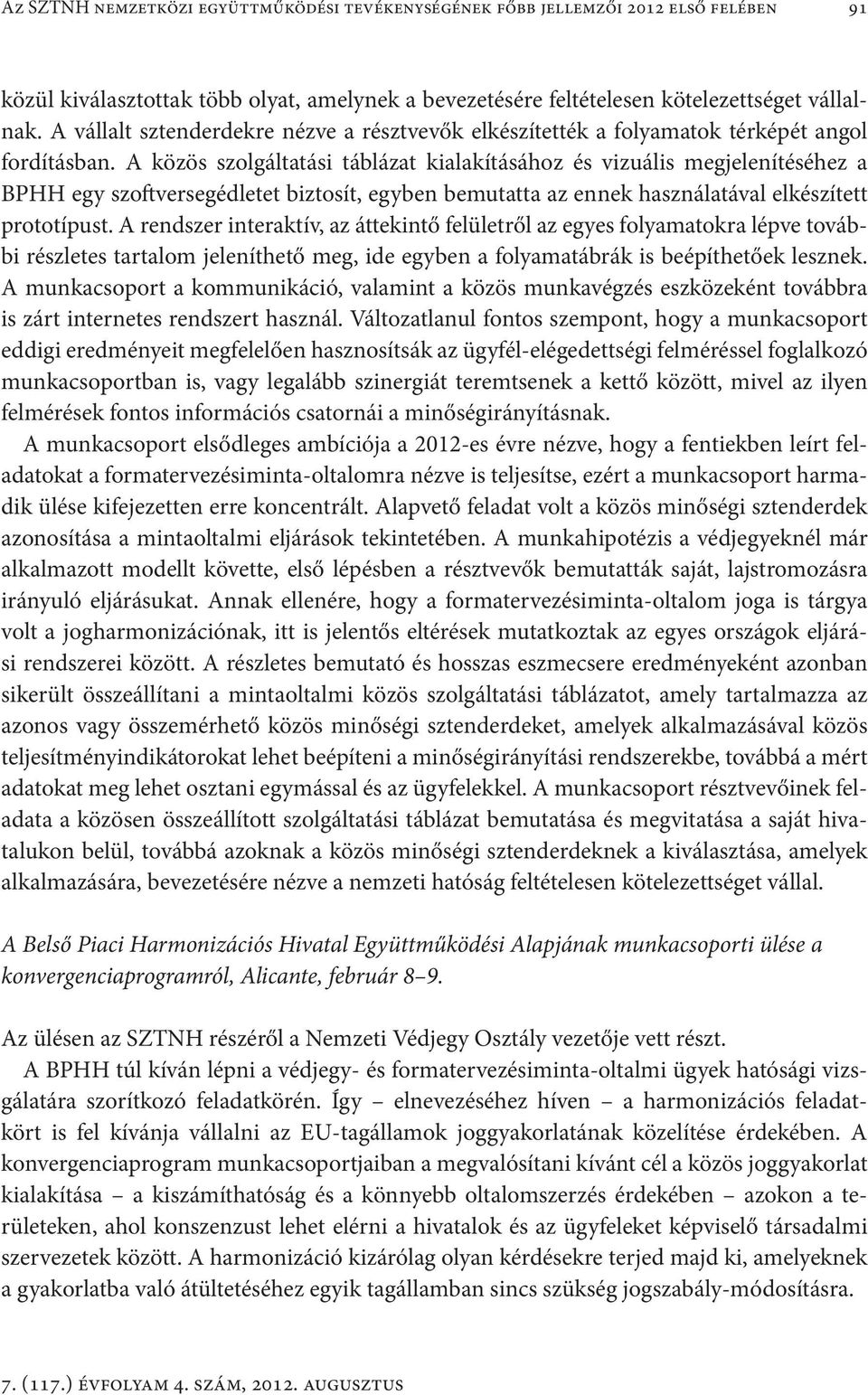 A közös szolgáltatási táblázat kialakításához és vizuális megjelenítéséhez a BPHH egy szoftversegédletet biztosít, egyben bemutatta az ennek használatával elkészített prototípust.