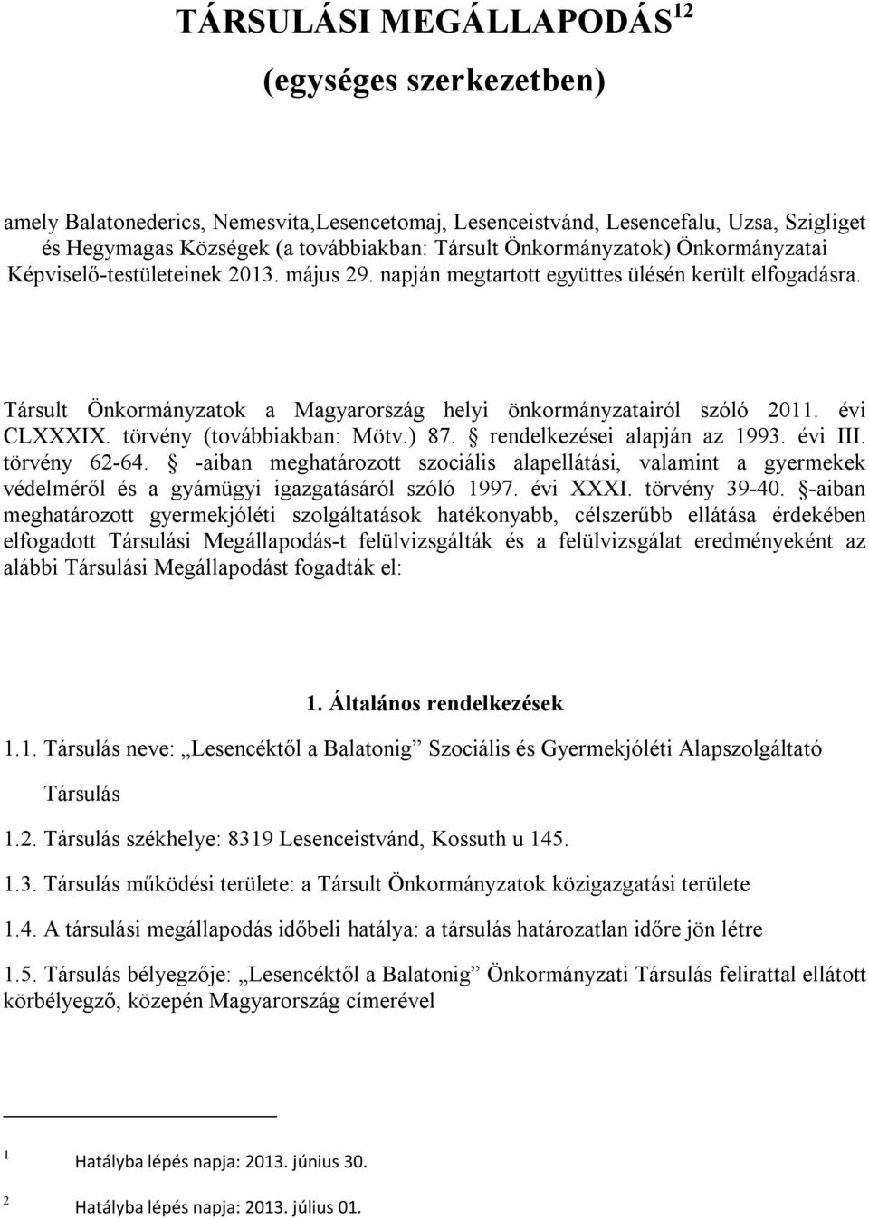 évi CLXXXIX. törvény (továbbiakban: Mötv.) 87. rendelkezései alapján az 1993. évi III. törvény 62-64.