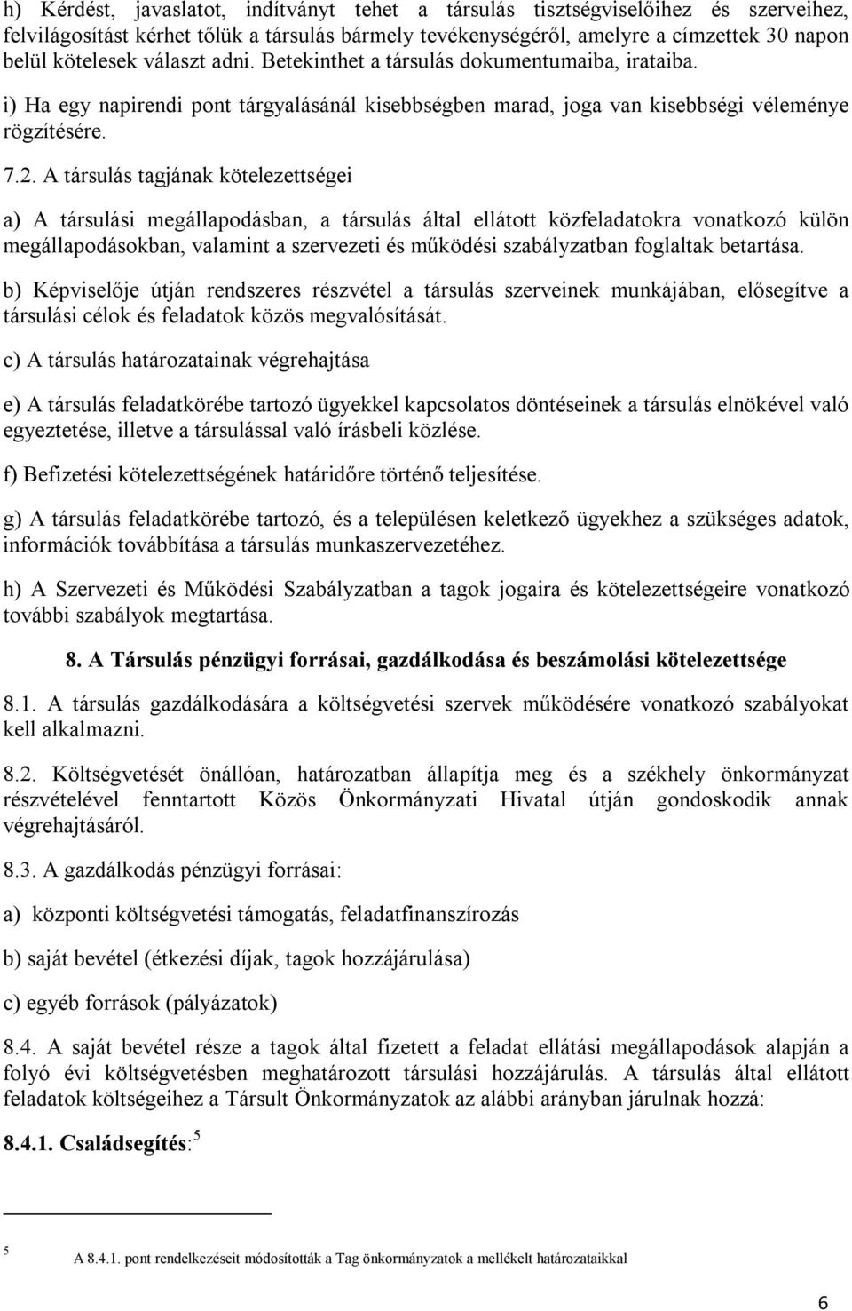 A társulás tagjának kötelezettségei a) A társulási megállapodásban, a társulás által ellátott közfeladatokra vonatkozó külön megállapodásokban, valamint a szervezeti és működési szabályzatban