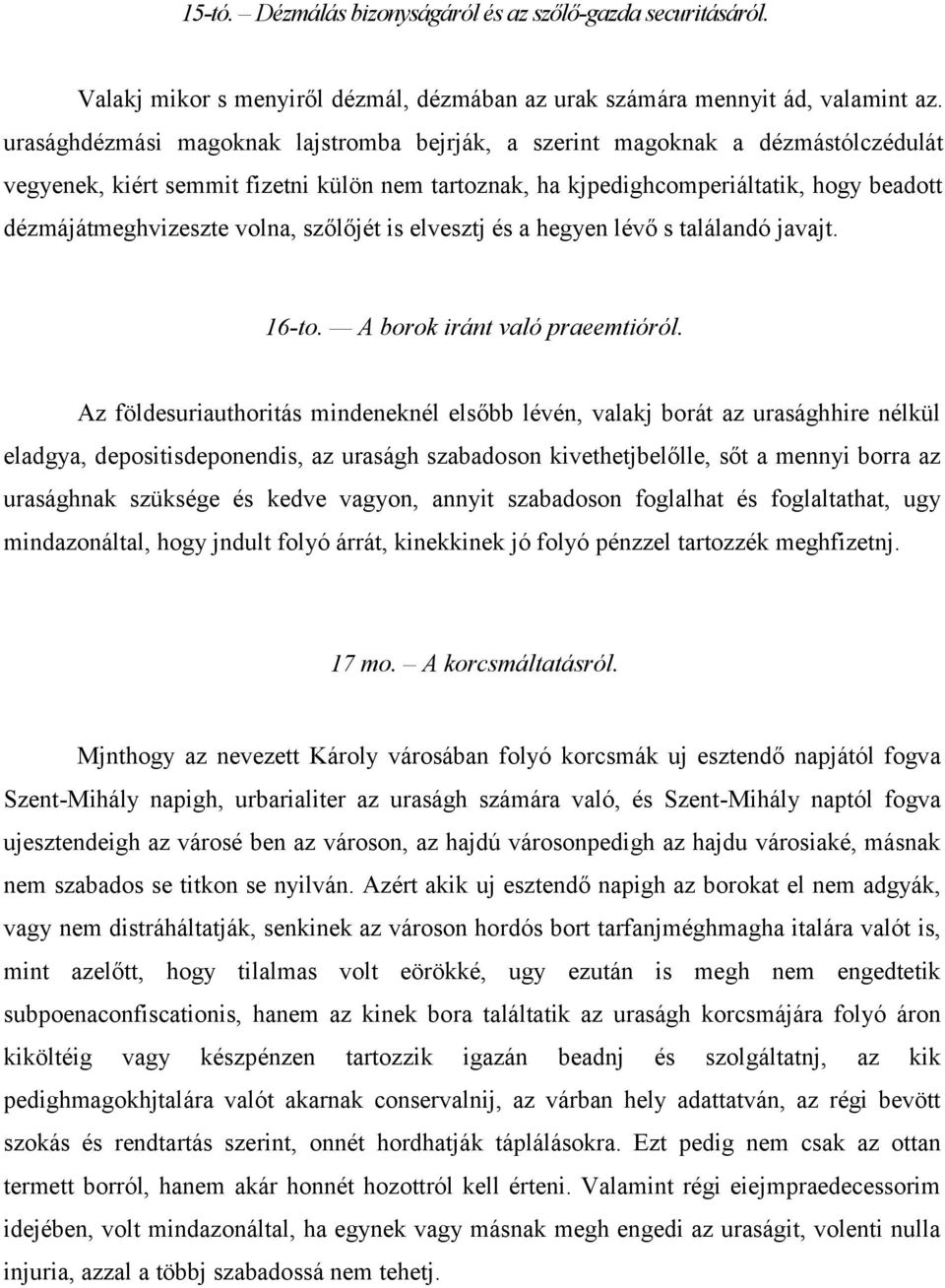 volna, szőlőjét is elvesztj és a hegyen lévő s találandó javajt. 16-to. A borok iránt való praeemtióról.