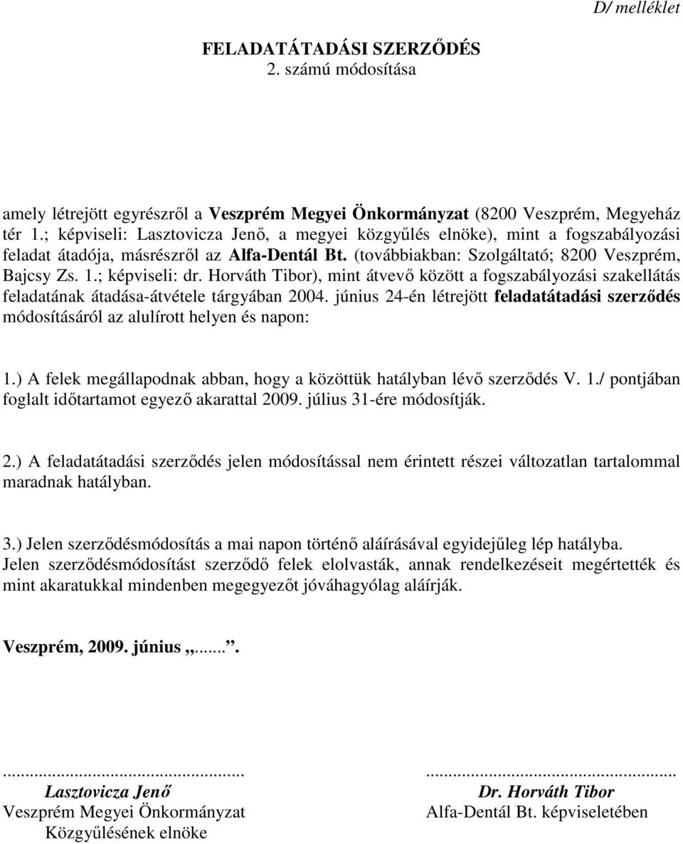 ; képviseli: dr. Horváth Tibor), mint átvevő között a fogszabályozási szakellátás feladatának átadása-átvétele tárgyában 2004.