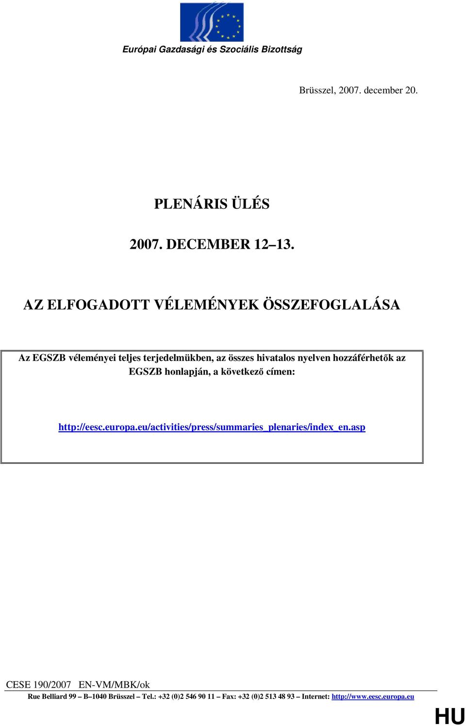 hozzáférhetık az EGSZB honlapján, a következı címen: http://eesc.europa.eu/activities/press/summaries_plenaries/index_en.