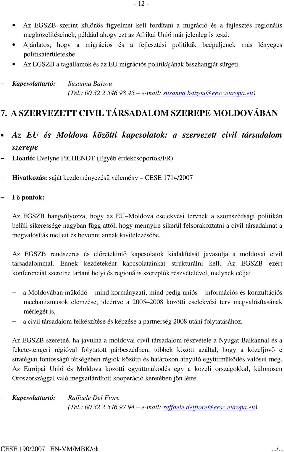 Kapcsolattartó: Susanna Baizou (Tel.: 00 32 2 546 98 45 e-mail: susanna.baizou@eesc.europa.eu) 7.