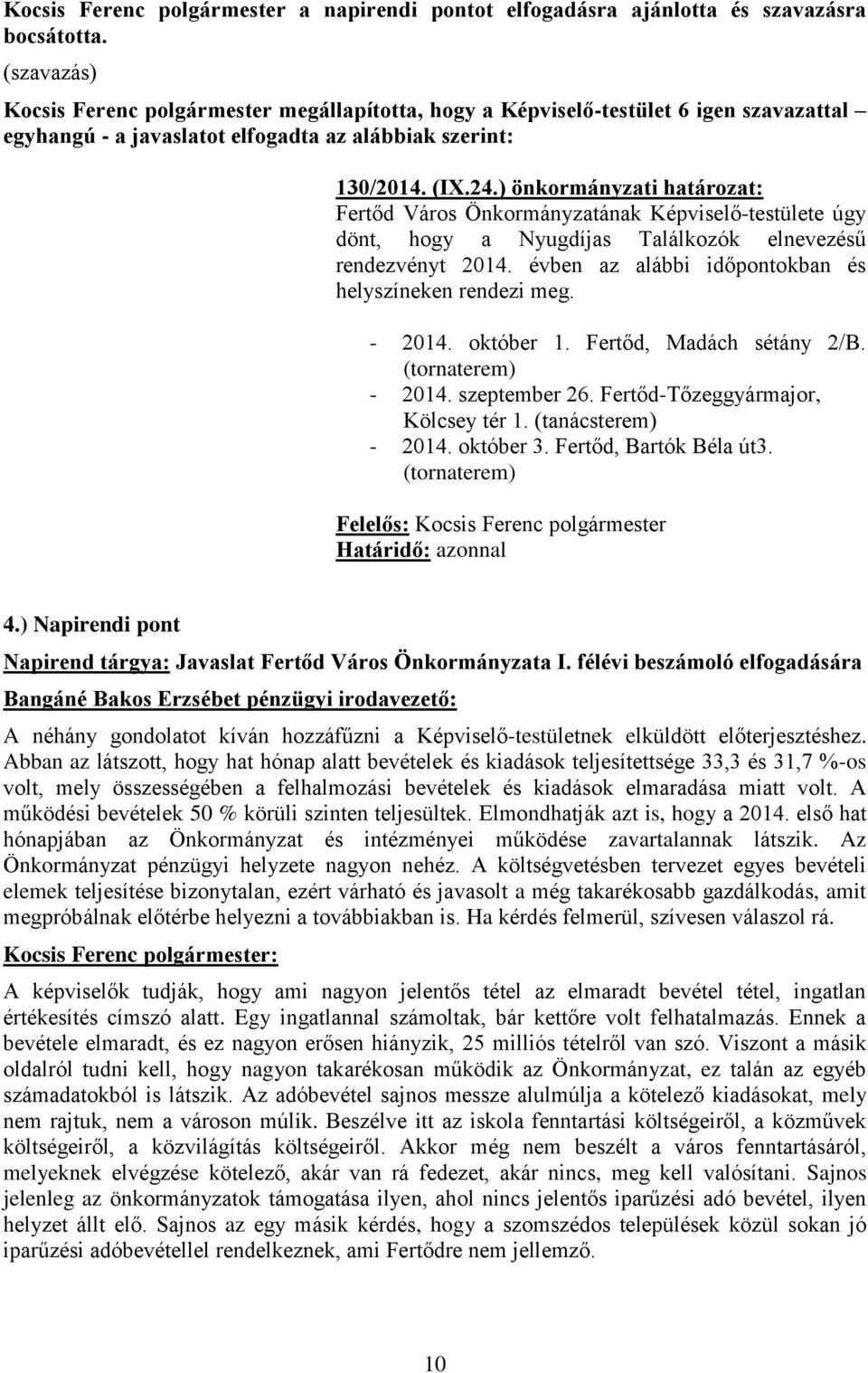 ) önkormányzati határozat: Fertőd Város Önkormányzatának Képviselő-testülete úgy dönt, hogy a Nyugdíjas Találkozók elnevezésű rendezvényt 2014.