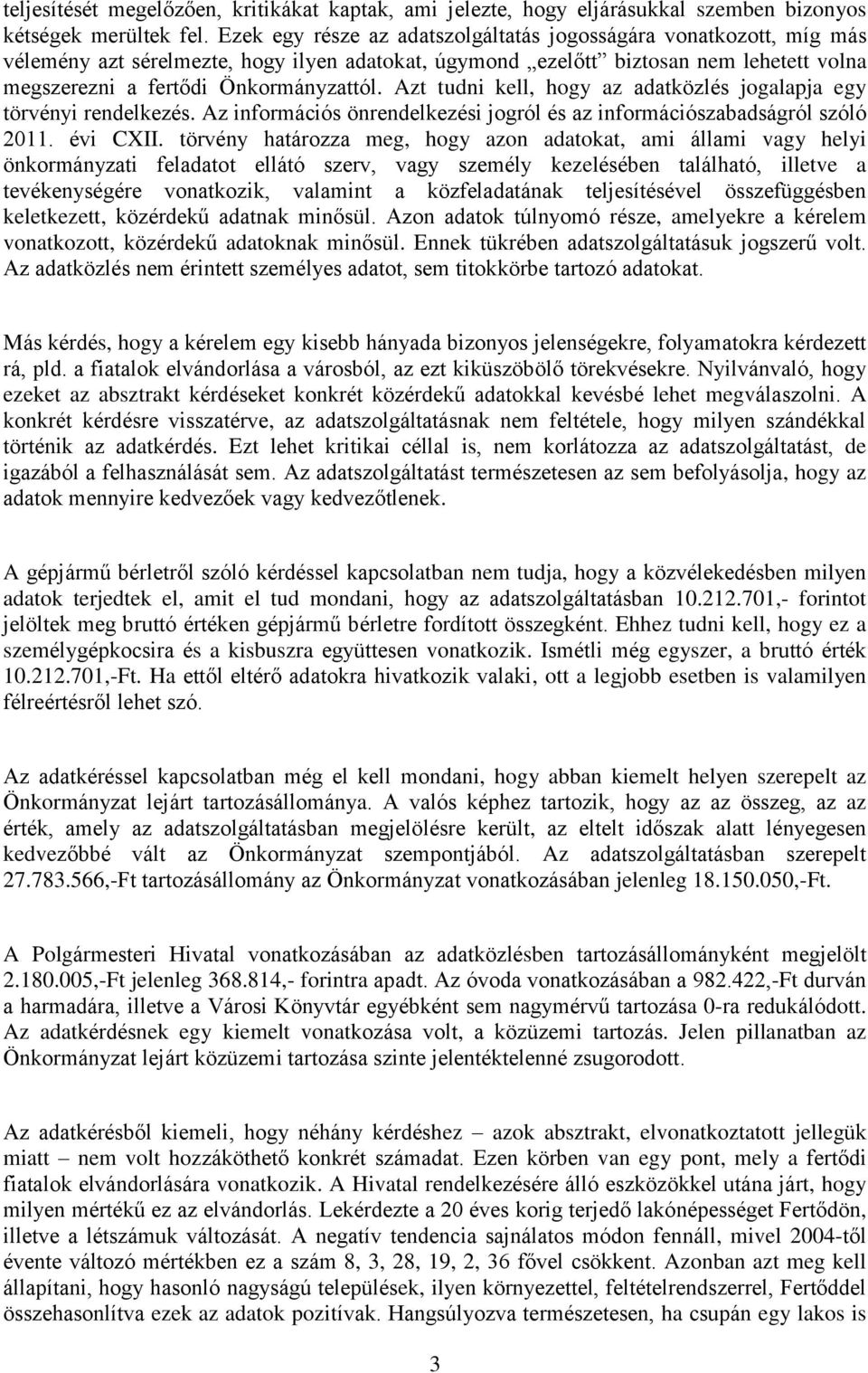 Azt tudni kell, hogy az adatközlés jogalapja egy törvényi rendelkezés. Az információs önrendelkezési jogról és az információszabadságról szóló 2011. évi CXII.