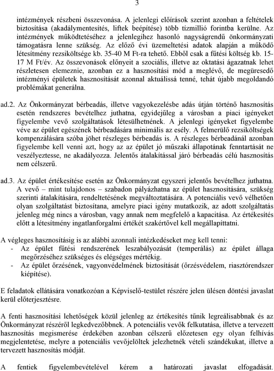 35-40 M Ft-ra tehető. Ebből csak a fűtési költség kb. 15-17 M Ft/év.