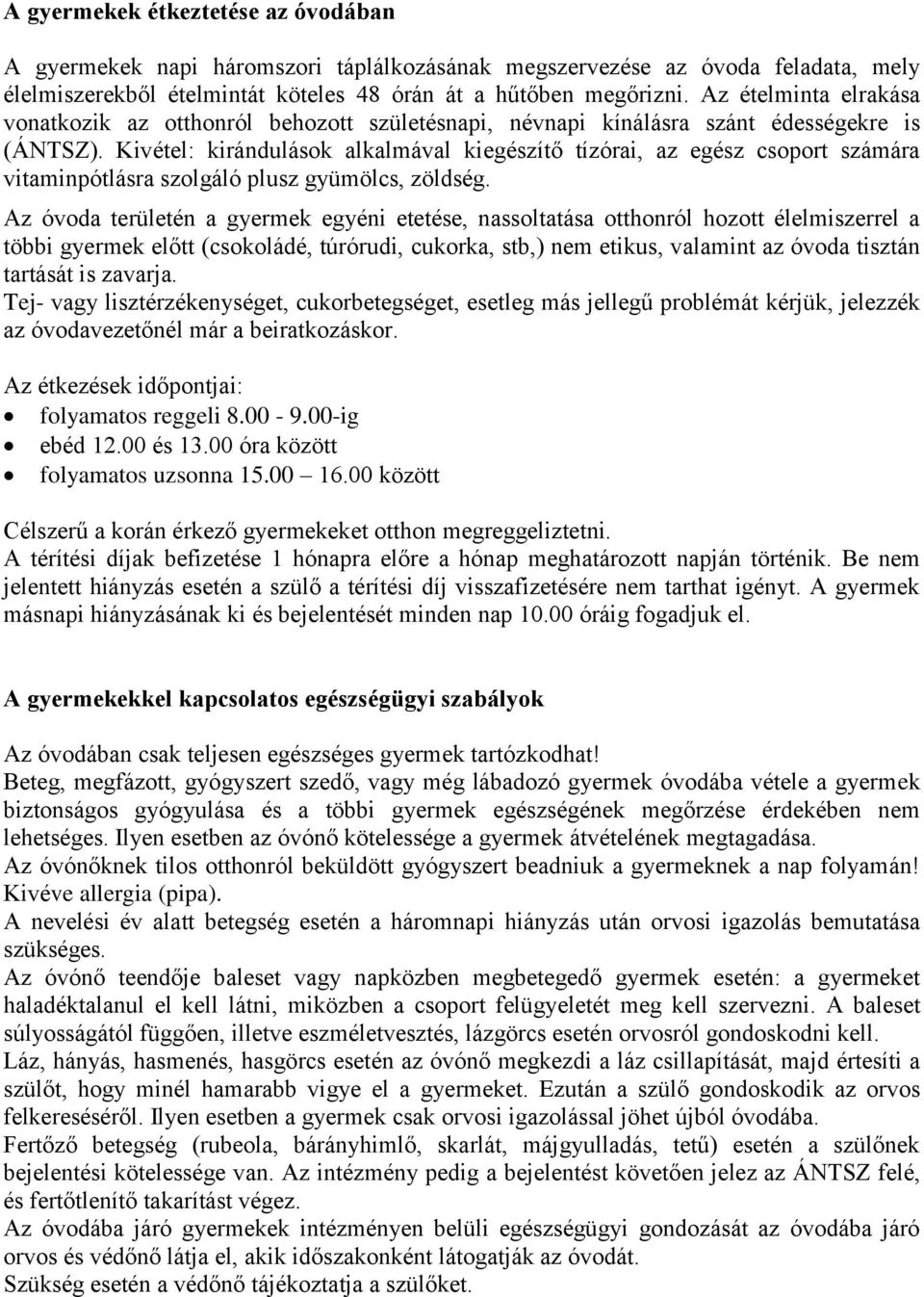 Kivétel: kirándulások alkalmával kiegészítő tízórai, az egész csoport számára vitaminpótlásra szolgáló plusz gyümölcs, zöldség.