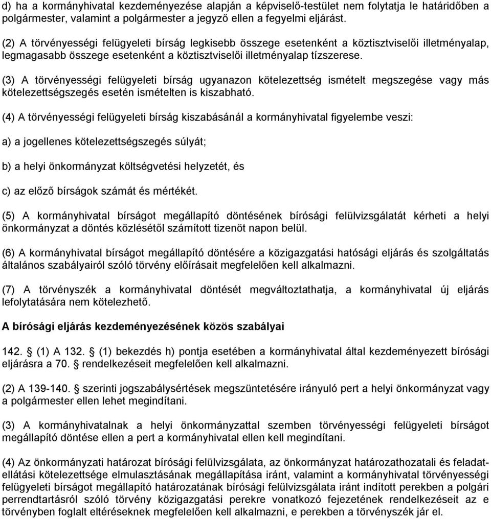 (3) A törvényességi felügyeleti bírság ugyanazon kötelezettség ismételt megszegése vagy más kötelezettségszegés esetén ismételten is kiszabható.