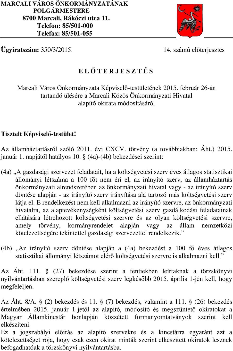 február 6-án tartandó ülésére a Marcali Közös Önkormányzati Hivatal alapító okirata módosításáról Tisztelt Képviselő-testület! Az államháztartásról szóló 0. évi CXCV. törvény (a továbbiakban: Áht.