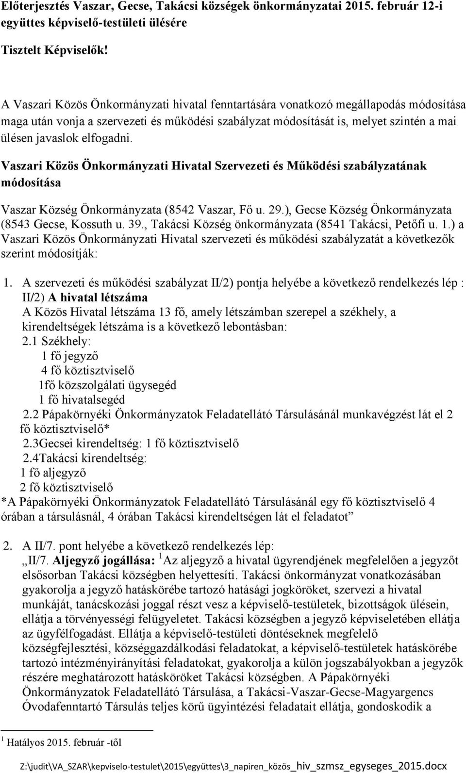 elfogadni. Vaszari Közös Önkormányzati Hivatal Szervezeti és Működési szabályzatának módosítása Vaszar Község Önkormányzata (8542 Vaszar, Fő u. 29.), Gecse Község Önkormányzata (8543 Gecse, Kossuth u.