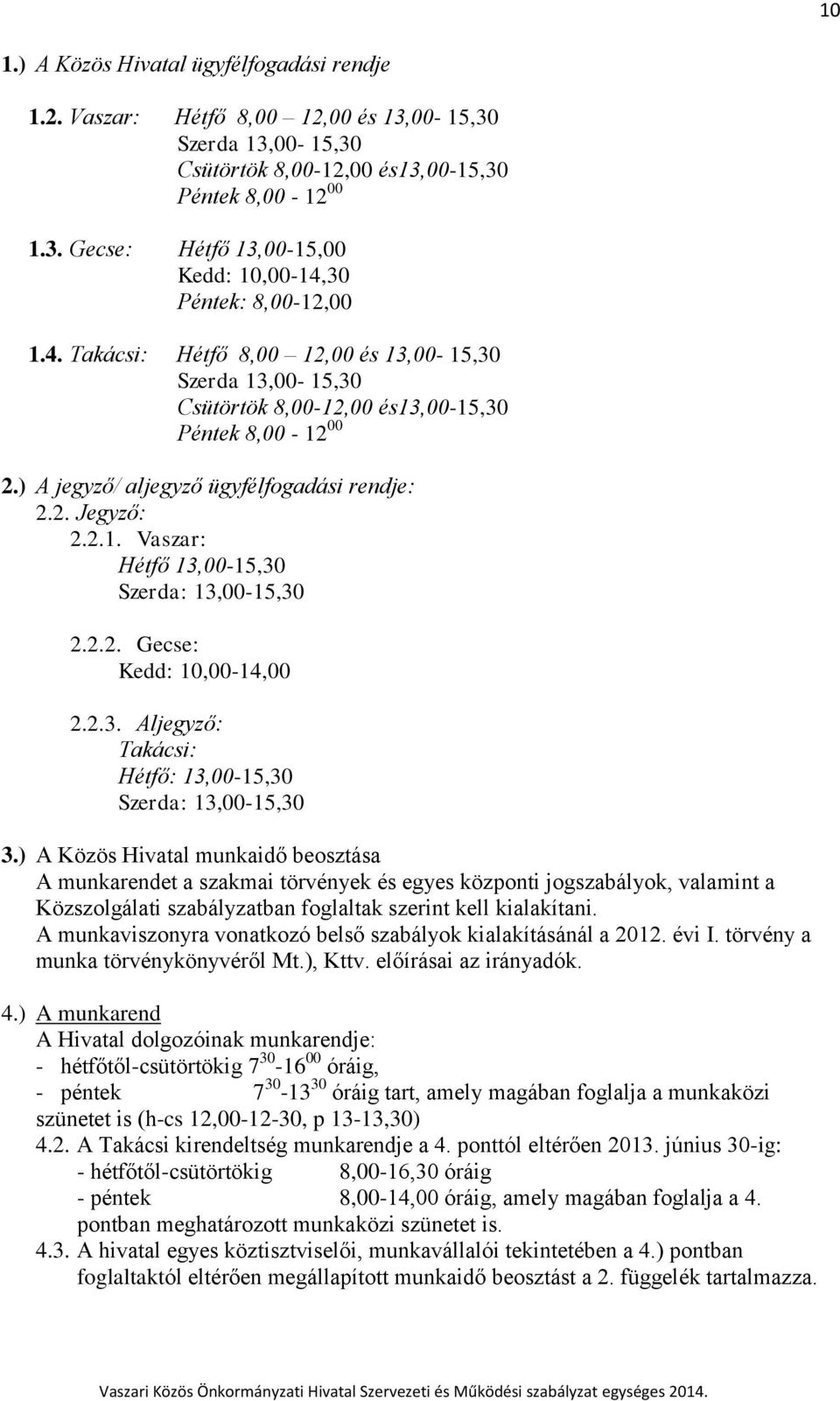 2.2. Gecse: Kedd: 10,00-14,00 2.2.3. Aljegyző: Takácsi: Hétfő: 13,00-15,30 Szerda: 13,00-15,30 3.