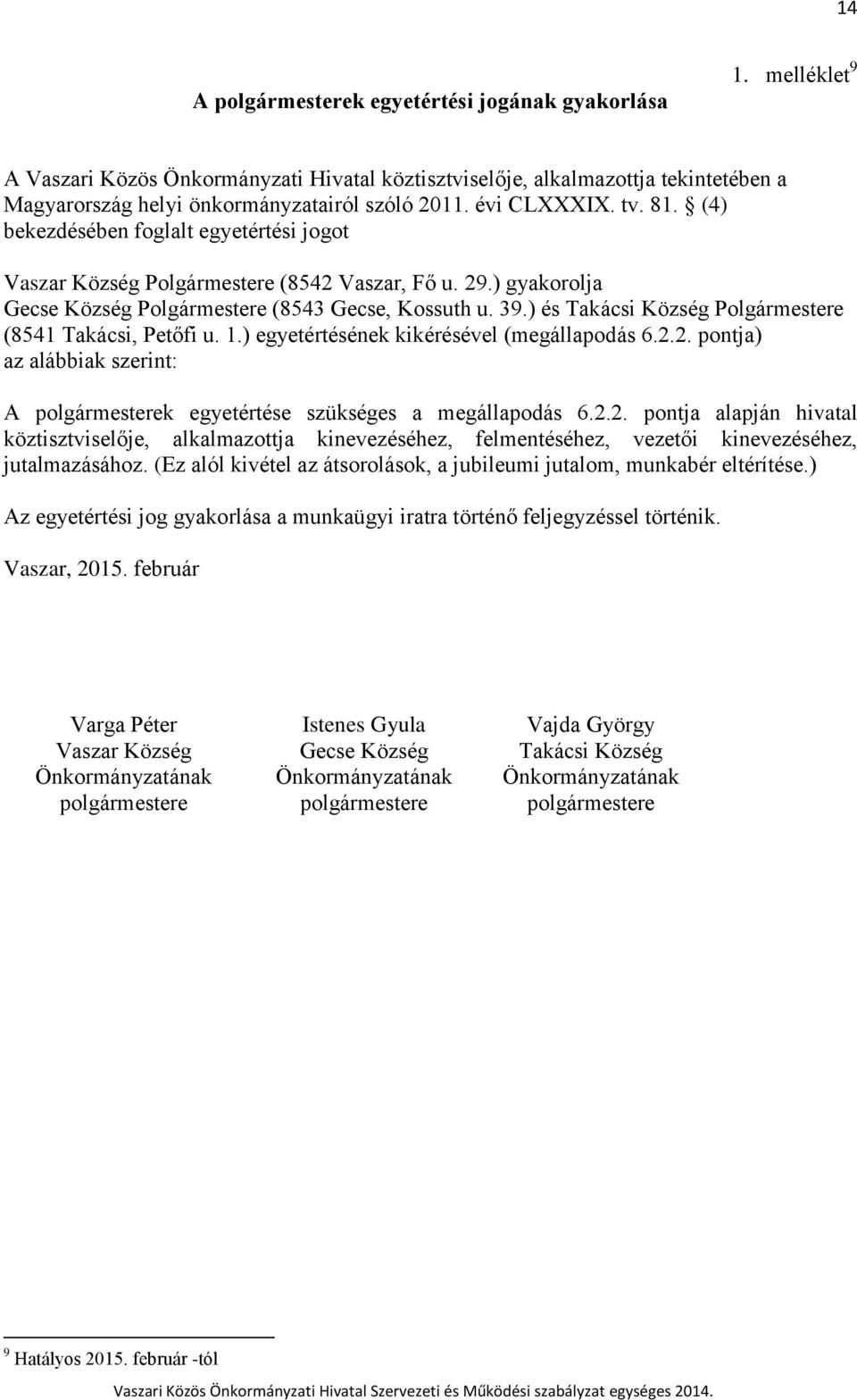 ) és Takácsi Község Polgármestere (8541 Takácsi, Petőfi u. 1.) egyetértésének kikérésével (megállapodás 6.2.